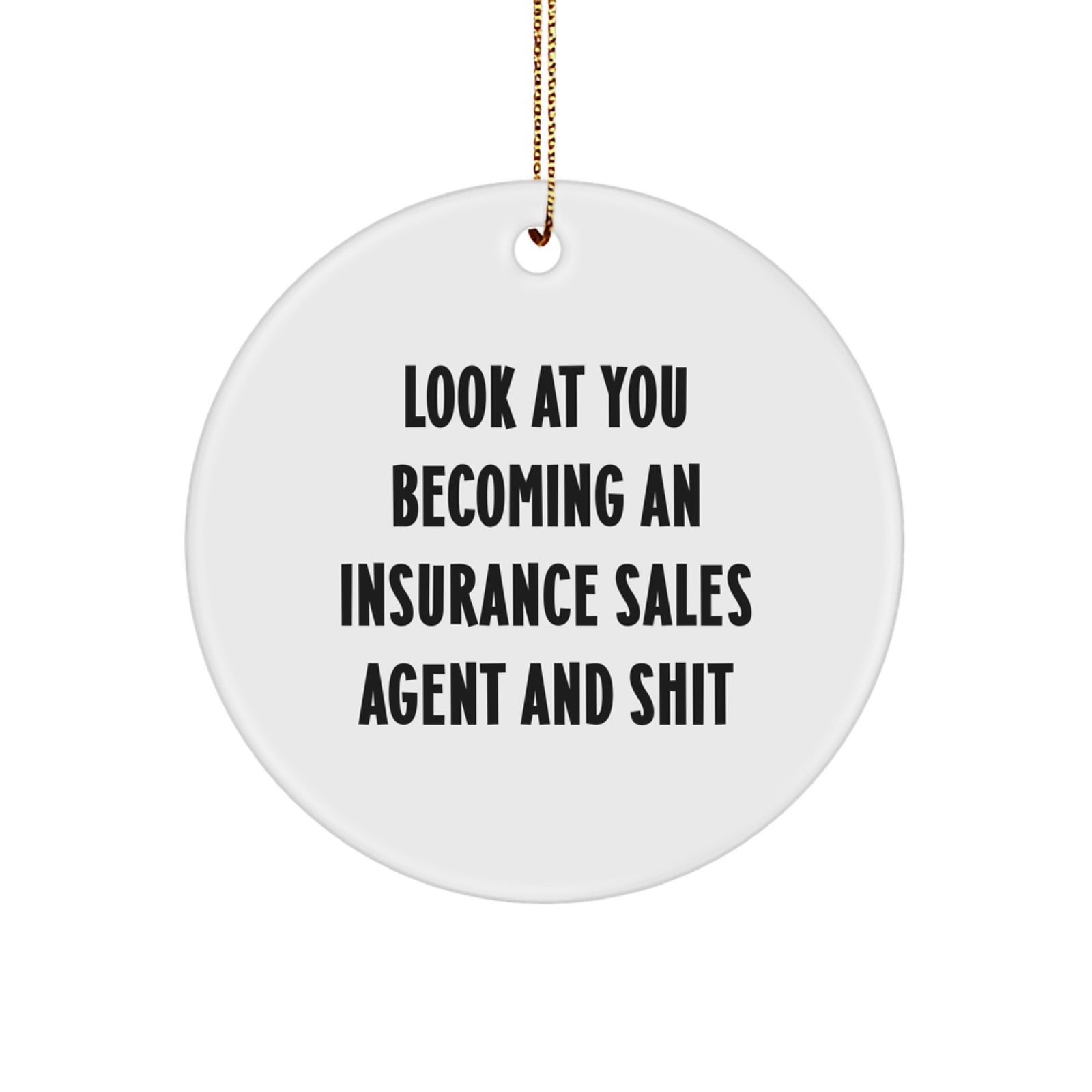 Funny Insurance Sales Agent Gifts for Christmas - Look At You Becoming An Insurance Sales Agent And Shit Circle Ornament from Friends - Men Women Coworkers Family - Image 1
