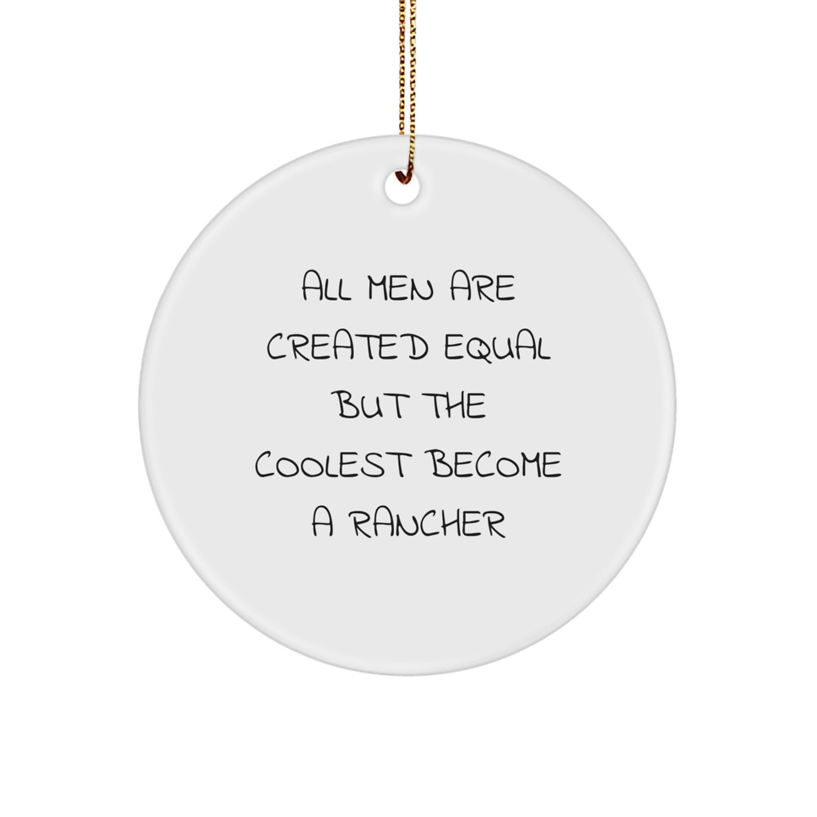 Funny Rancher Gifts for Men - 'All Men Are Created Equal But The Coolest Become A Rancher' Christmas Unique Ornaments from Men - Image 1