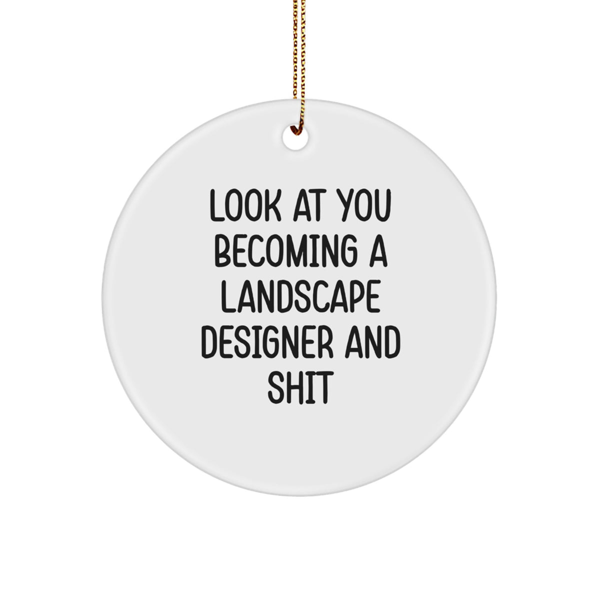 Funny Landscape Designer Gifts for Men Women Friends Family - Circle Ornament Look At You Becoming A Landscape Designer And Shit from Dad, Mom, or Coworkers - Image 1