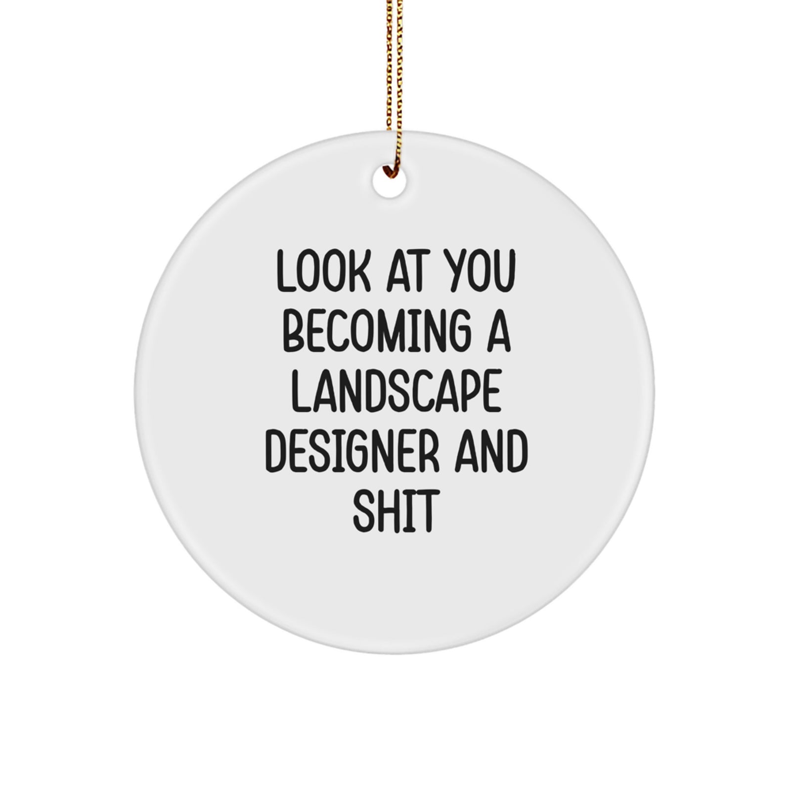 Funny Landscape Designer Gifts for Men Women Friends Family - Circle Ornament Look At You Becoming A Landscape Designer And Shit from Dad, Mom, or Coworkers - Image 1