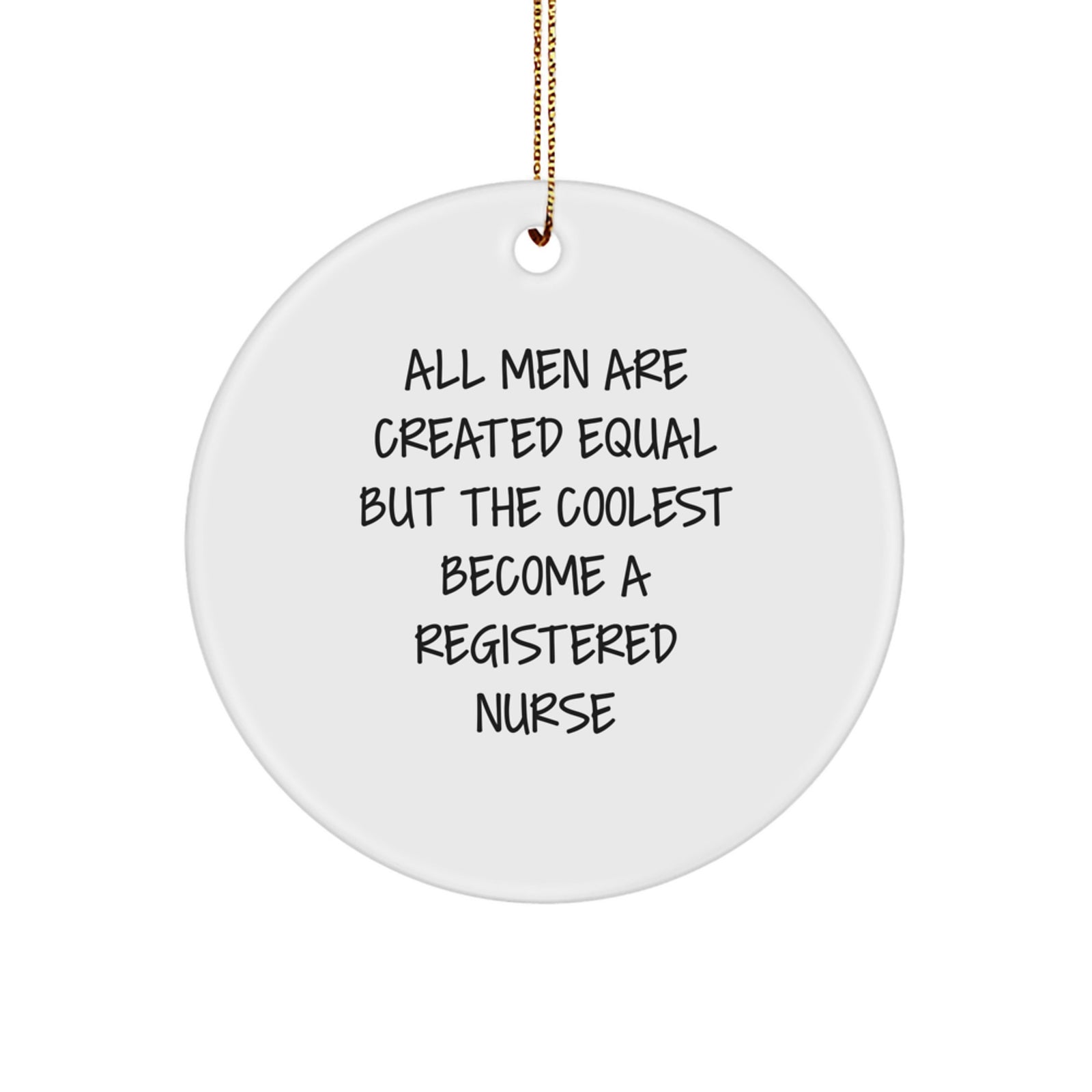 Funny Registered Nurse Gifts for Christmas, Circle Ornament with Quote 'All Men Are Created Equal But The Coolest Become A Registered Nurse' from Friends, Family, Coworkers - Image 1