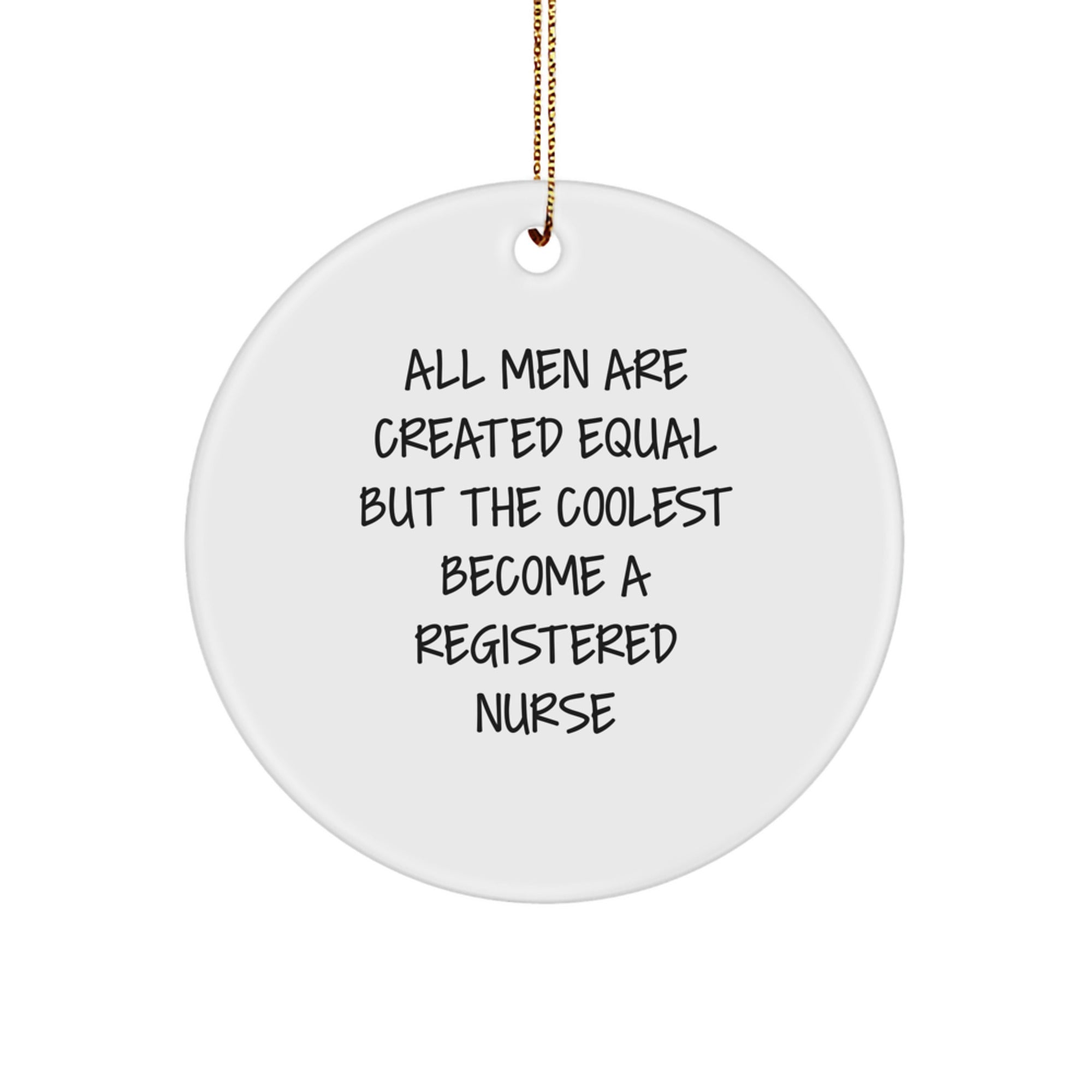 Funny Registered Nurse Gifts for Christmas, Circle Ornament with Quote 'All Men Are Created Equal But The Coolest Become A Registered Nurse' from Friends, Family, Coworkers - Image 1
