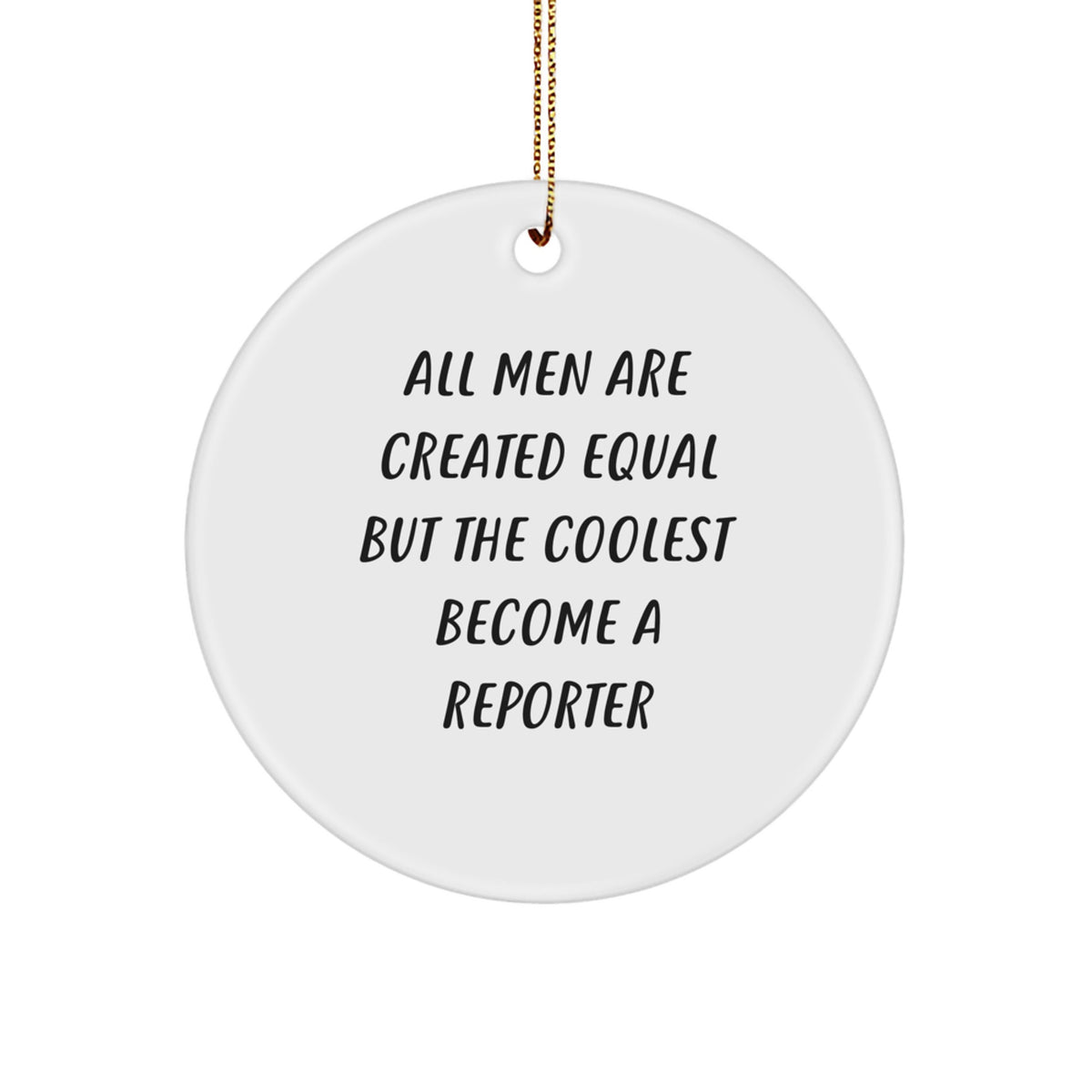 Funny Reporter Gifts for Men, &#39;All Men Are Created Equal But The Coolest Become A Reporter&#39; Circle Ornament, Christmas Unique Gifts from Friends - Image 1