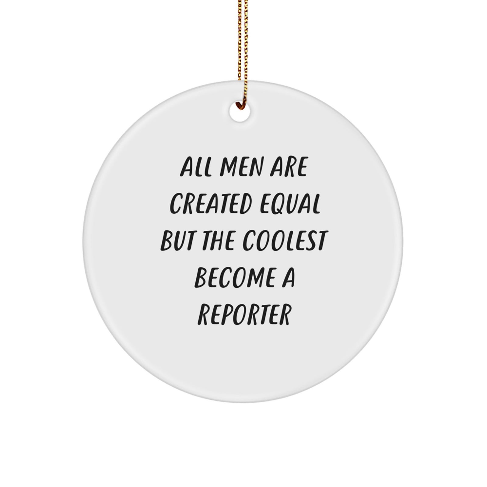 Funny Reporter Gifts for Men, 'All Men Are Created Equal But The Coolest Become A Reporter' Circle Ornament, Christmas Unique Gifts from Friends - Image 1