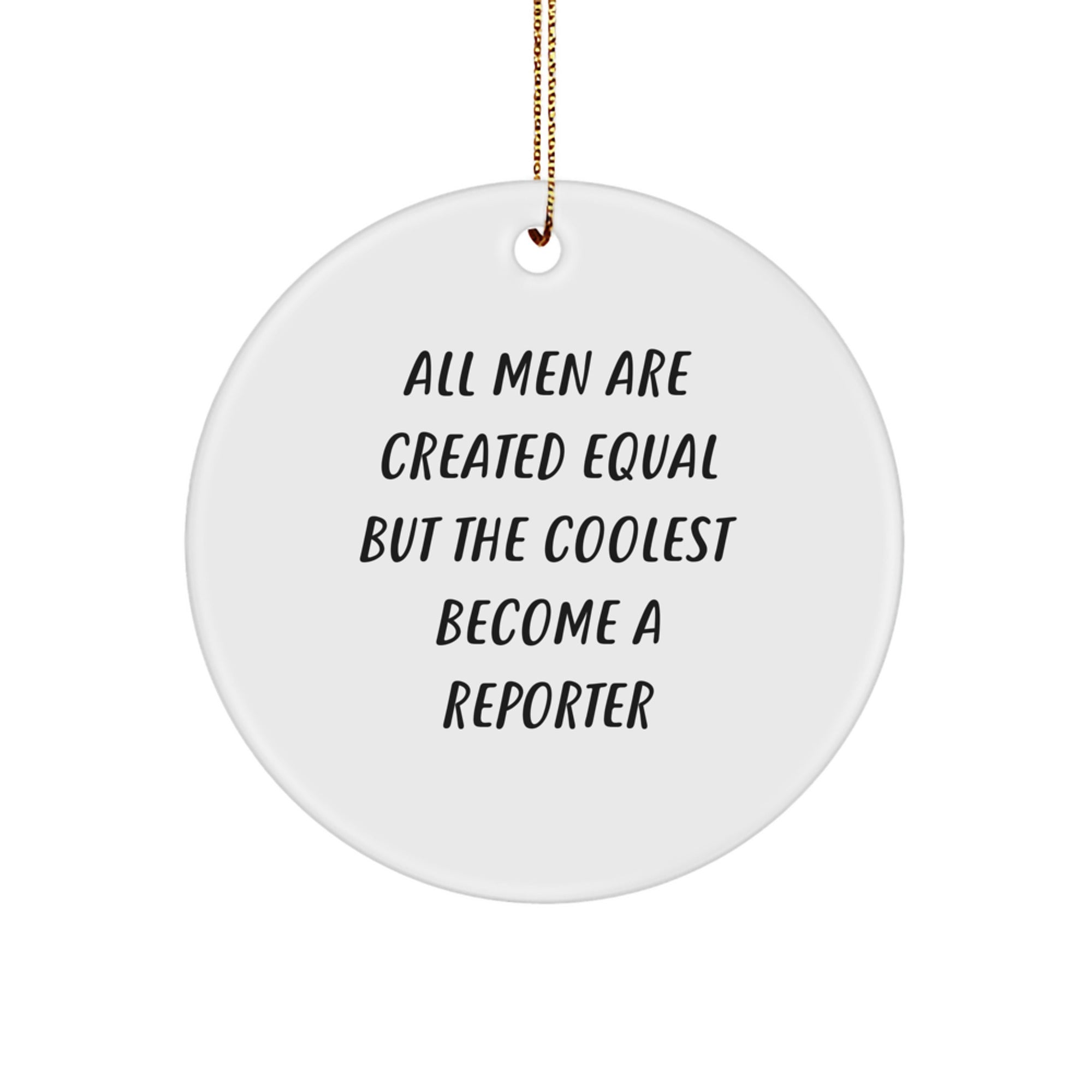 Funny Reporter Gifts for Men, 'All Men Are Created Equal But The Coolest Become A Reporter' Circle Ornament, Christmas Unique Gifts from Friends - Image 1