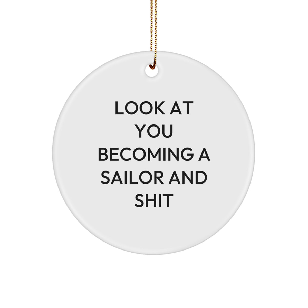 Funny Sailor Gifts from Family - Circle Ornament for Sailor, 'Look At You Becoming A Sailor And Shit' Christmas Unique Gifts for Sailor Friends and Family - Image 1