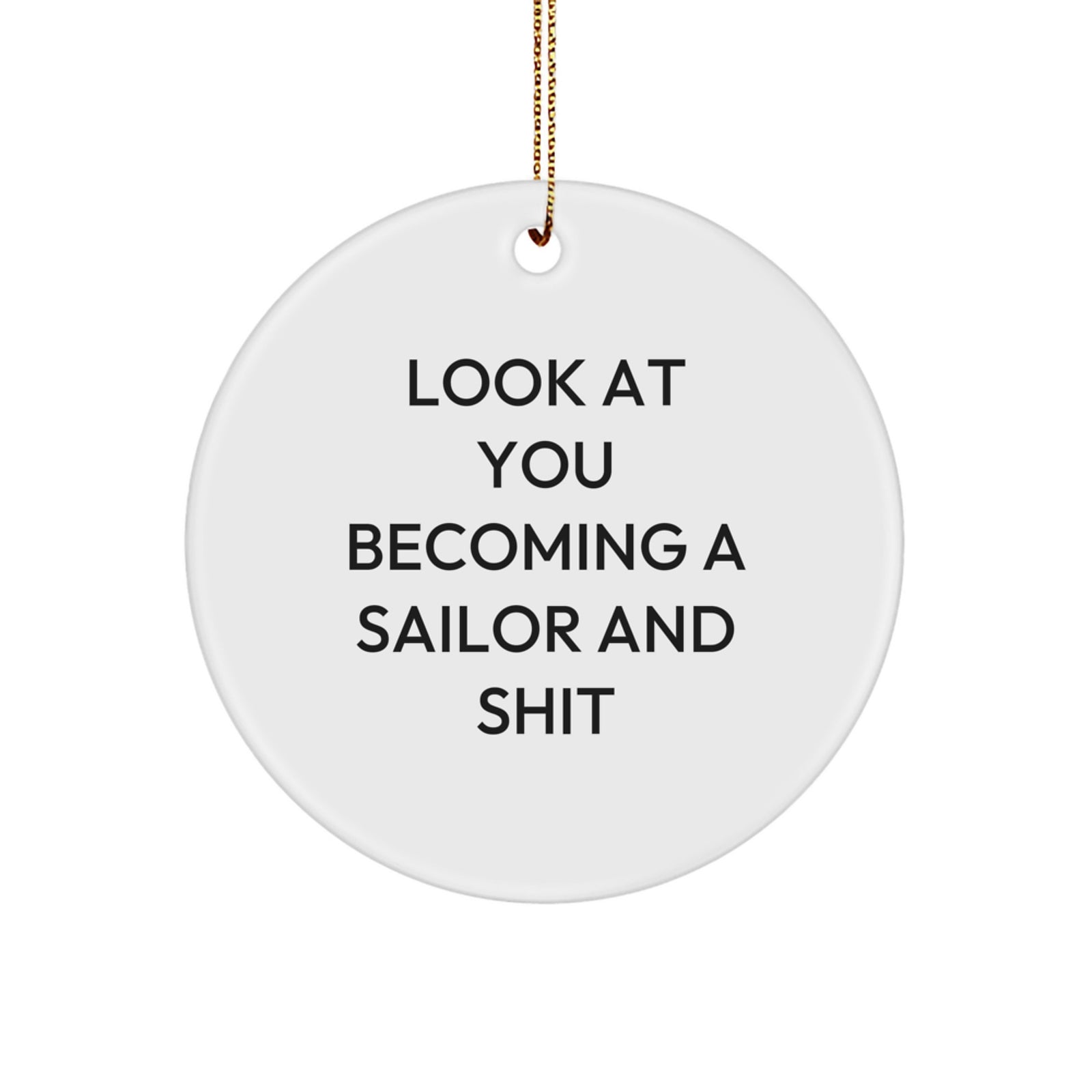 Funny Sailor Gifts from Family - Circle Ornament for Sailor, 'Look At You Becoming A Sailor And Shit' Christmas Unique Gifts for Sailor Friends and Family - Image 1