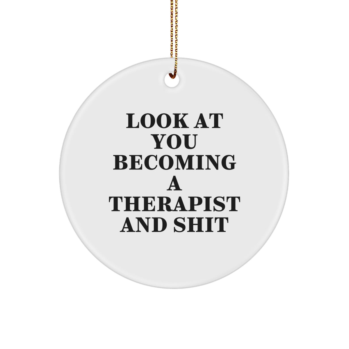 Funny Therapist Gifts from Christmas, 'Look At You Becoming A Therapist And Shit' Quote Circle Ornament for Therapist, Unique Christmas Unique Gifts for Therapist - Image 1