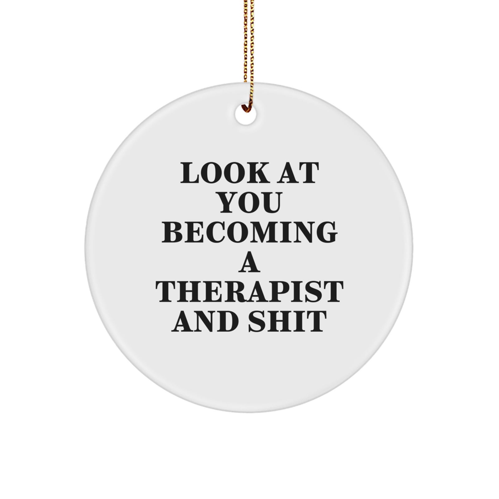 Funny Therapist Gifts from Christmas, 'Look At You Becoming A Therapist And Shit' Quote Circle Ornament for Therapist, Unique Christmas Unique Gifts for Therapist - Image 1