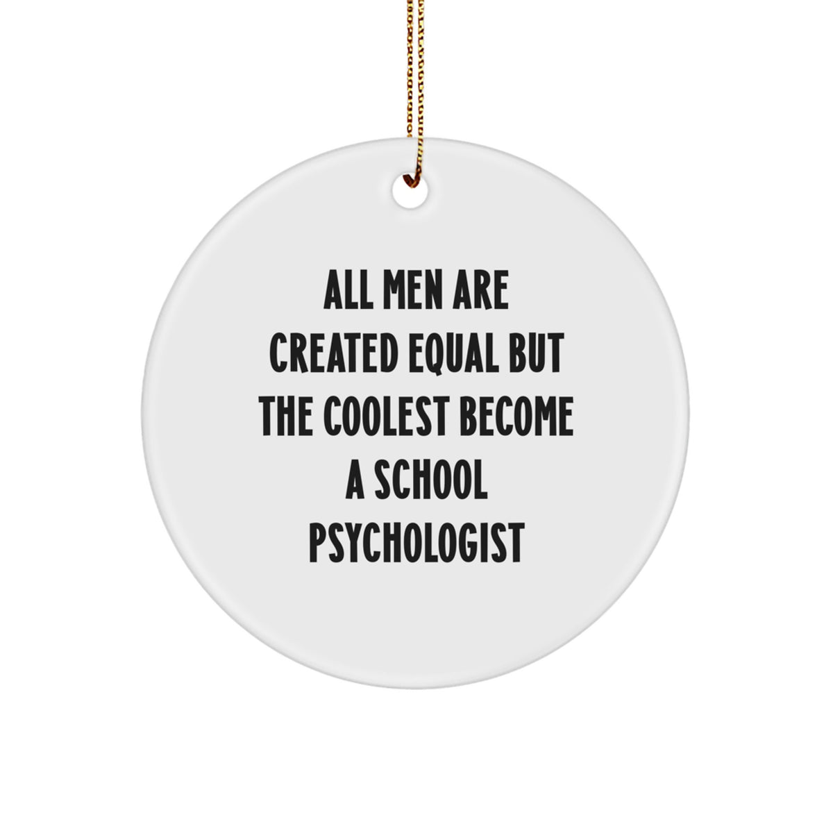 Gifts from Family - Inspirational School Psychologist Quotes, Funny Circle Ornament for Christmas Unique Gifts, &#39;All Men Are Created Equal But The Coolest Become A School Psychologist&#39; - Image 1