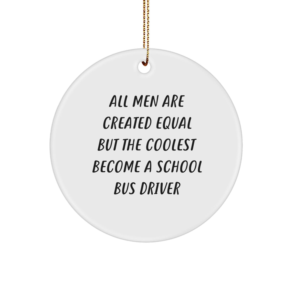 Funny School Bus Driver Gifts for Men - &#39;All Men Are Created Equal But The Coolest Become A School Bus Driver&#39; Circle Ornament for Christmas Unique Gifts from Friends, Family, Coworkers - Image 1