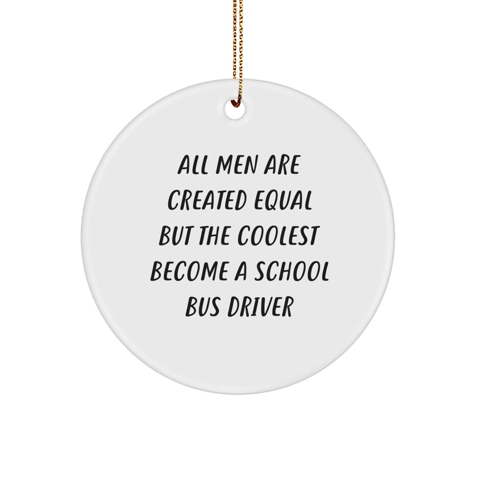 Funny School Bus Driver Gifts for Men - 'All Men Are Created Equal But The Coolest Become A School Bus Driver' Circle Ornament for Christmas Unique Gifts from Friends, Family, Coworkers - Image 1