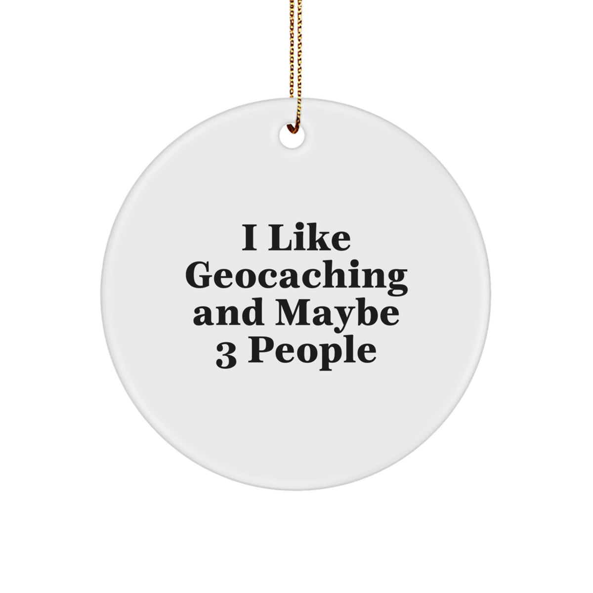 Geocaching Fun Gifts from Friends and Family for Geocaching Enthusiasts - I Like Geocaching And Maybe 3 People, Cute Ornament, Christmas Unique - Image 1