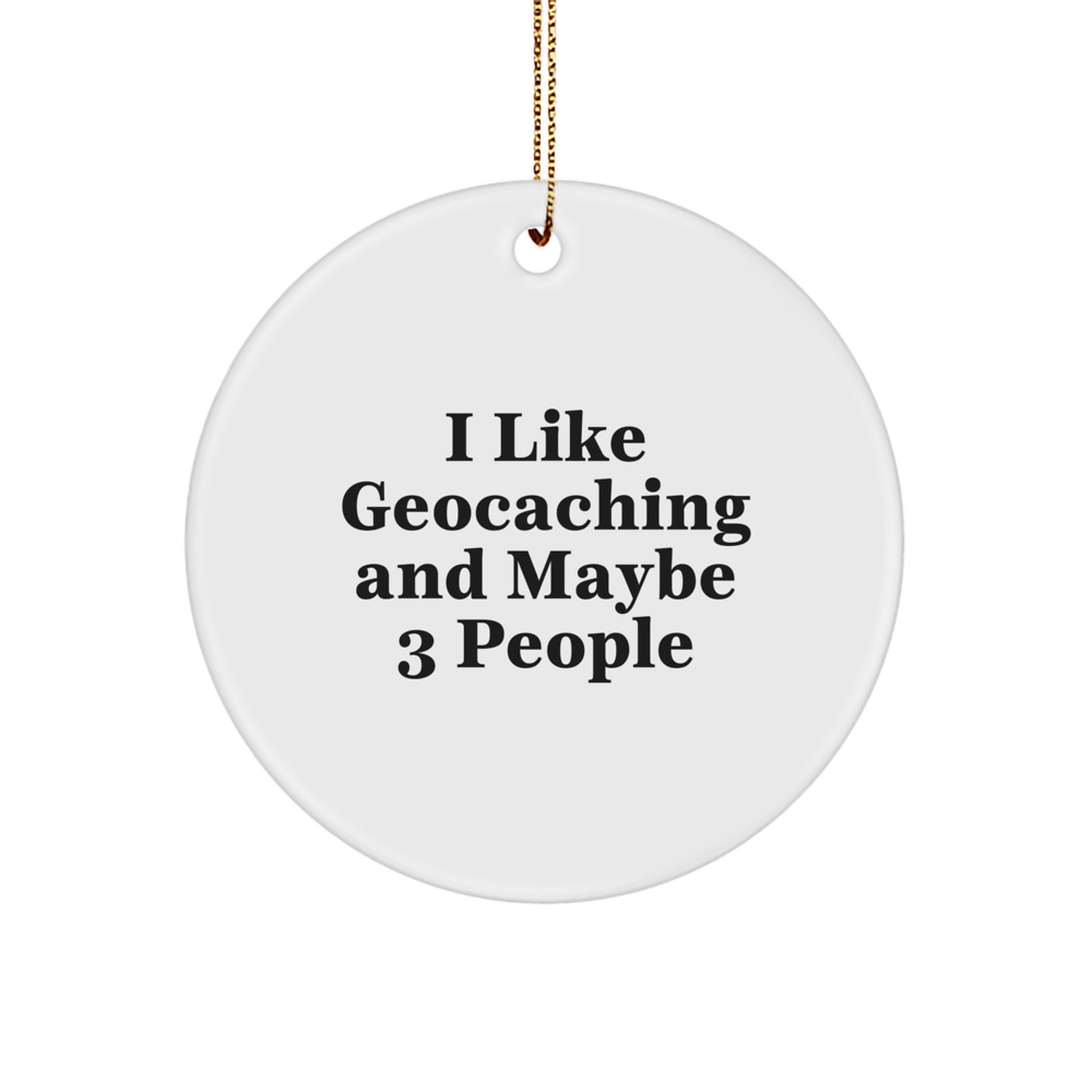 Geocaching Fun Gifts from Friends and Family for Geocaching Enthusiasts - I Like Geocaching And Maybe 3 People, Cute Ornament, Christmas Unique - Image 1