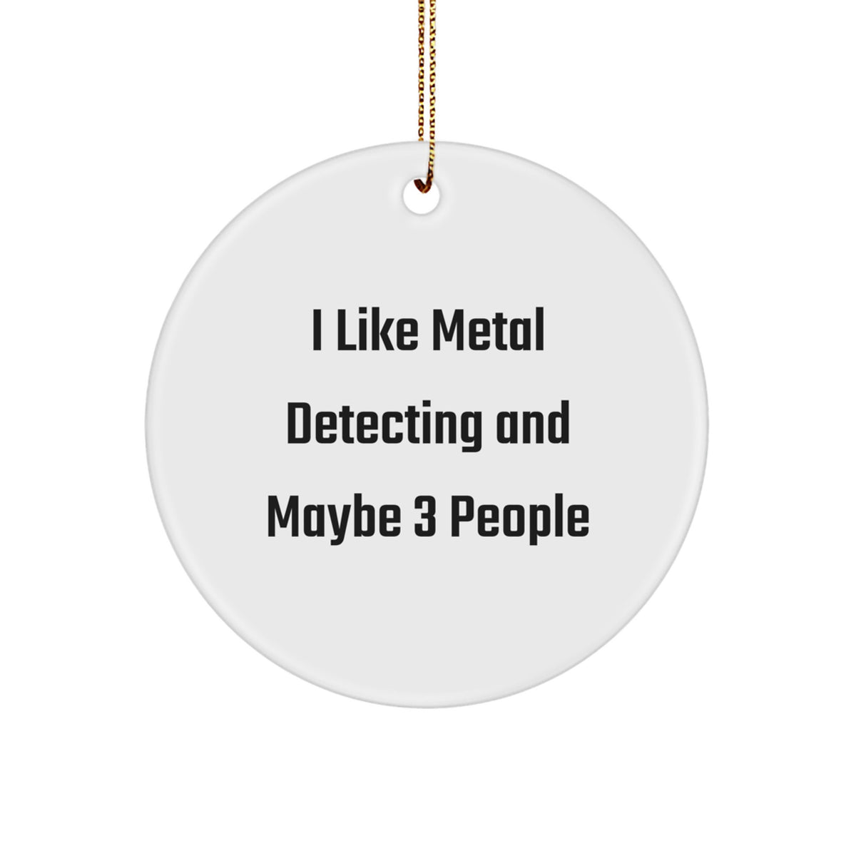Fun Metal Detecting Gifts for Friends, Funny Quote Circle Ornament for Men, Christmas Unique Gifts from Family - Image 1