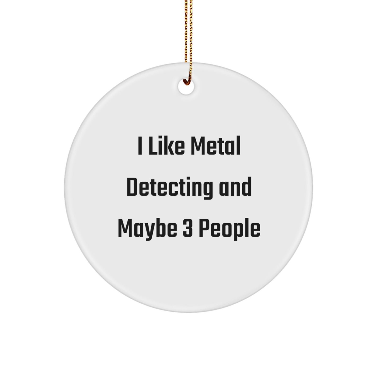 Fun Metal Detecting Gifts for Friends, Funny Quote Circle Ornament for Men, Christmas Unique Gifts from Family - Image 1