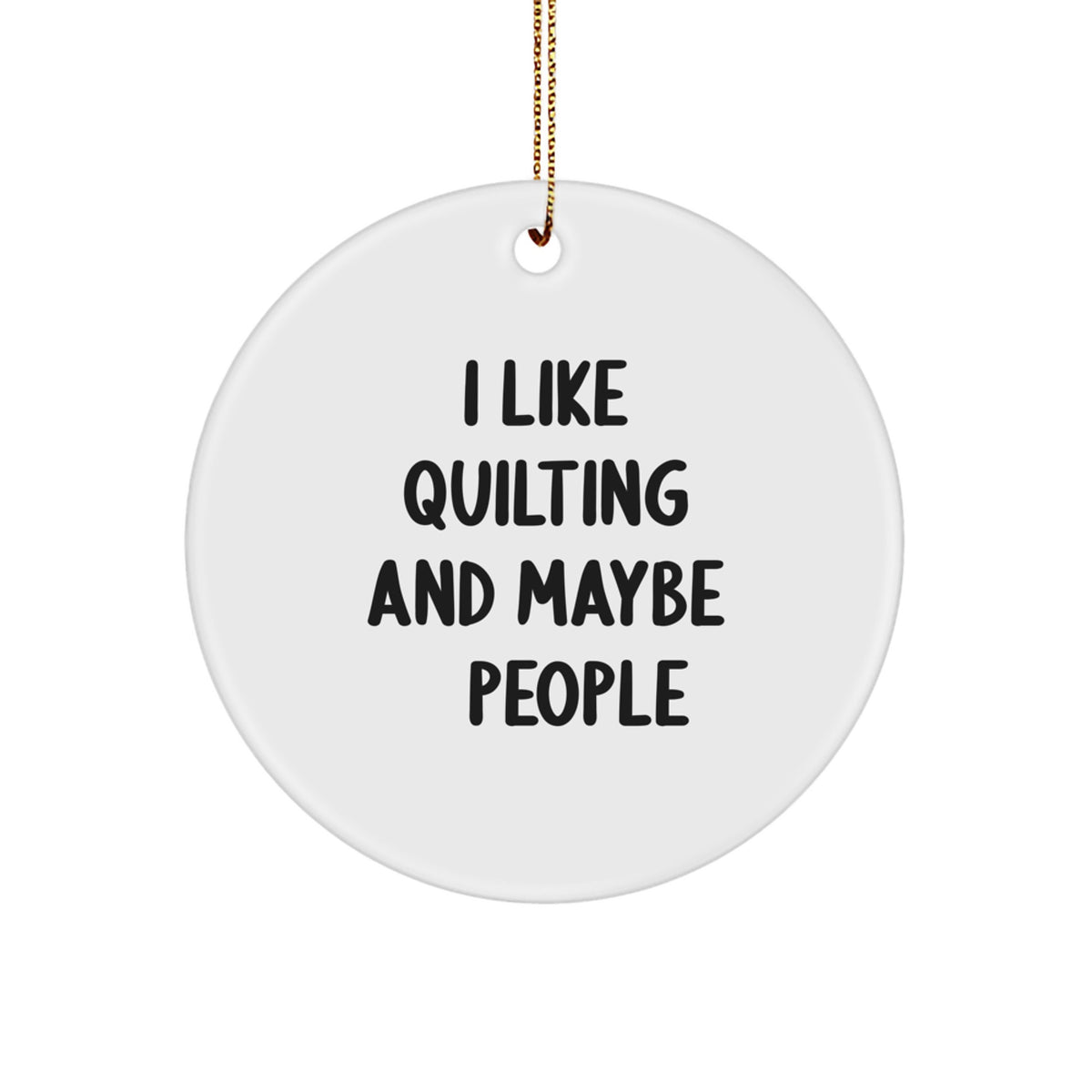Witty Christmas Ornament Gift for Friends I Like Quilting And Maybe 3 - Image 1