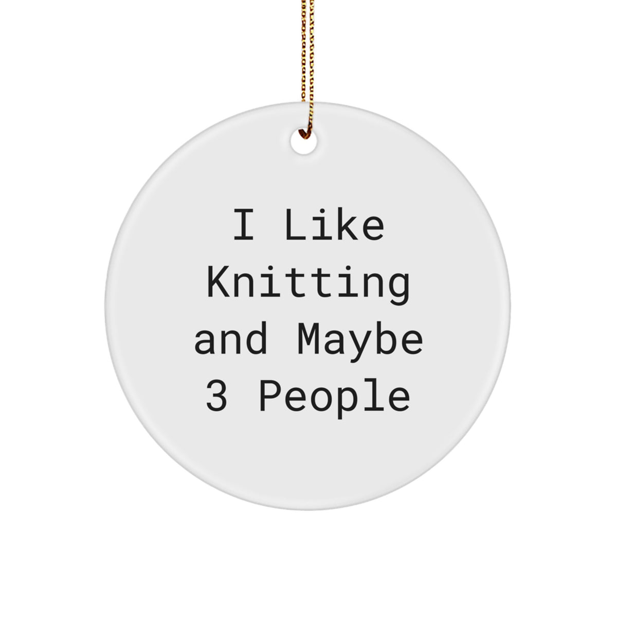 Funny Knitting Gifts for Friends Circle Ornament, 'I Like Knitting And Maybe 3 People' - Christmas Unique Decorations from Mom - Image 1