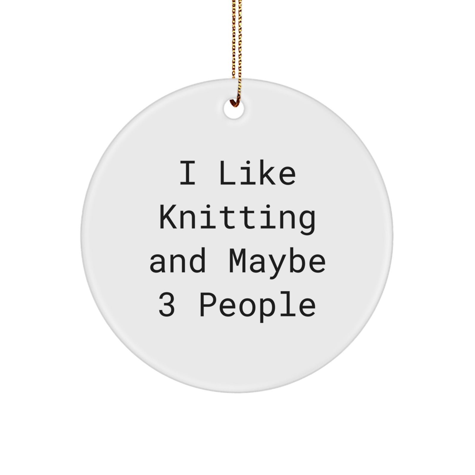 Funny Knitting Gifts for Friends Circle Ornament, 'I Like Knitting And Maybe 3 People' - Christmas Unique Decorations from Mom - Image 1
