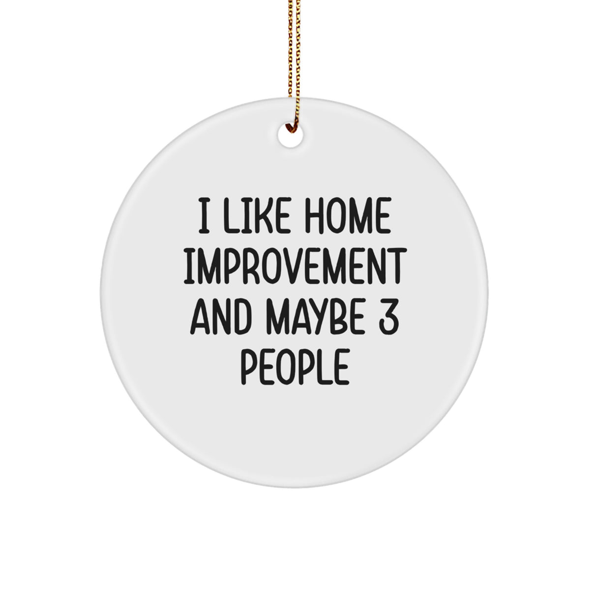 Funny I Like Home Improvement and Maybe 3 People Gift Ideas for Home Improvement Enthusiasts from Friends and Family - Christmas Unique Ornaments - Image 1