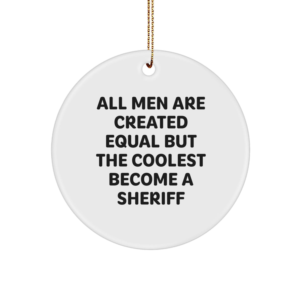 Funny Sheriff Gifts for Men, Circle Ornament with &#39;All Men Are Created Equal But The Coolest Become A Sheriff&#39; Quote - Christmas Unique Gifts from Friends - Image 1
