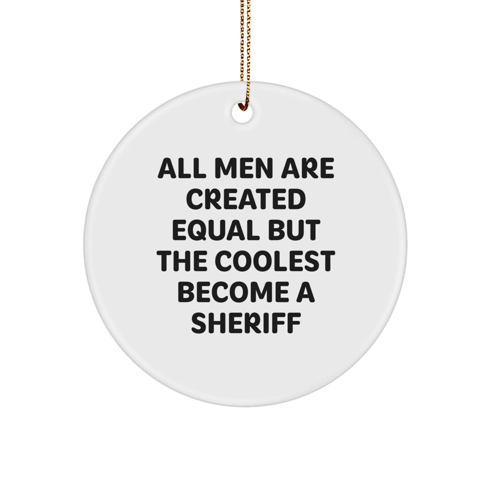 Funny Sheriff Gifts for Men, Circle Ornament with 'All Men Are Created Equal But The Coolest Become A Sheriff' Quote - Christmas Unique Gifts from Friends - Image 1