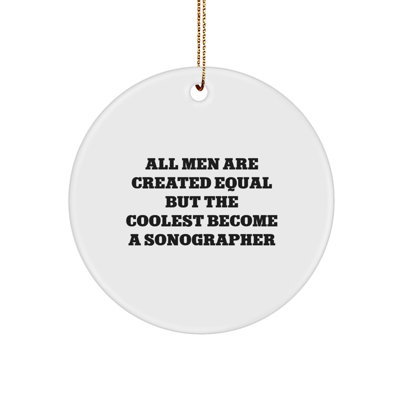 Funny Sonographer Gifts, Unique Circle Ornament, Inspirational Quote for Men Friends Family, Gifts from Men for Sonographer, Perfect for Christmas Unique Gifts - Image 1