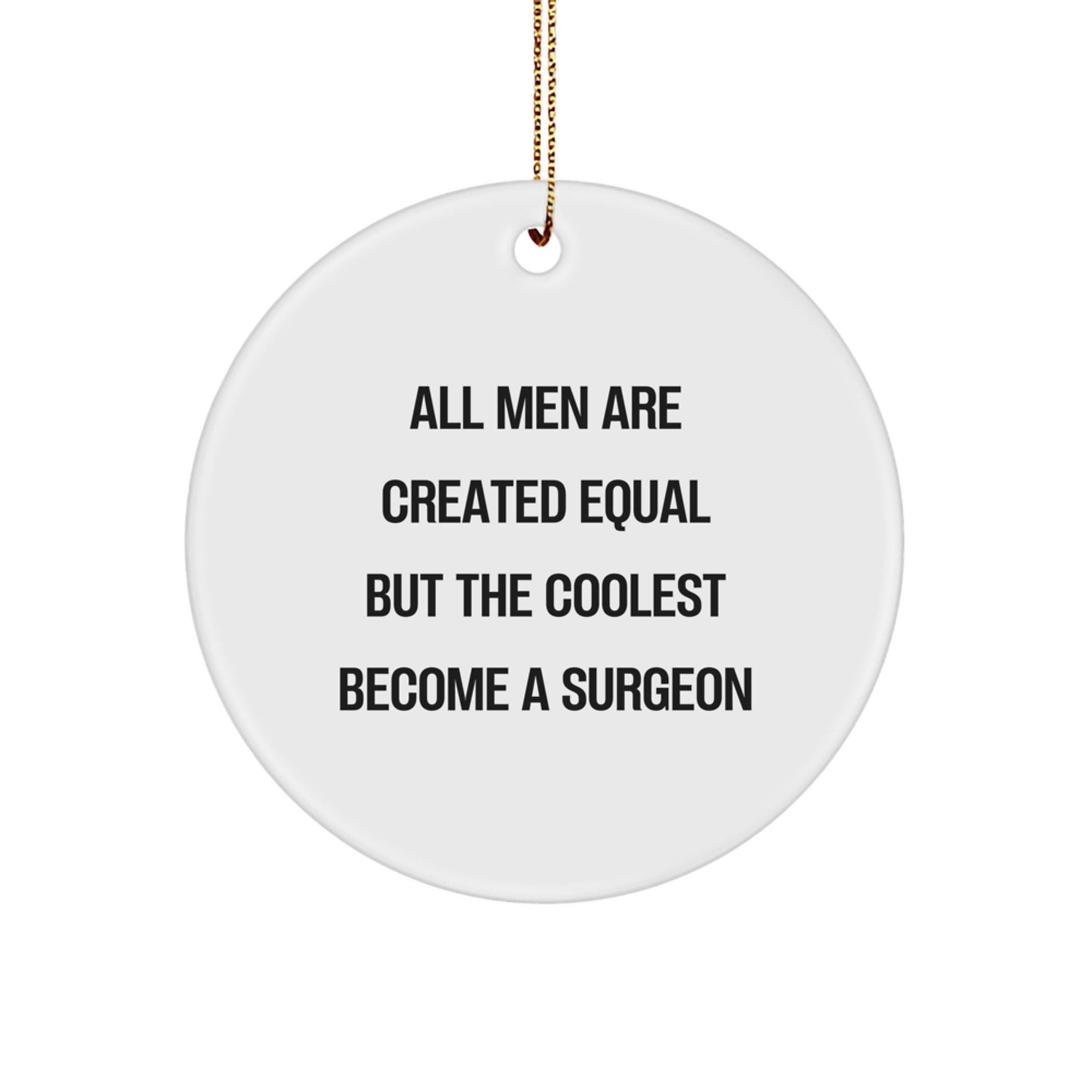 Funny Surgeon Gifts from Men for Christmas Unique Circle Ornament with Inspirational Quote 'All Men Are Created Equal But The Coolest Become A Surgeon' - Image 1