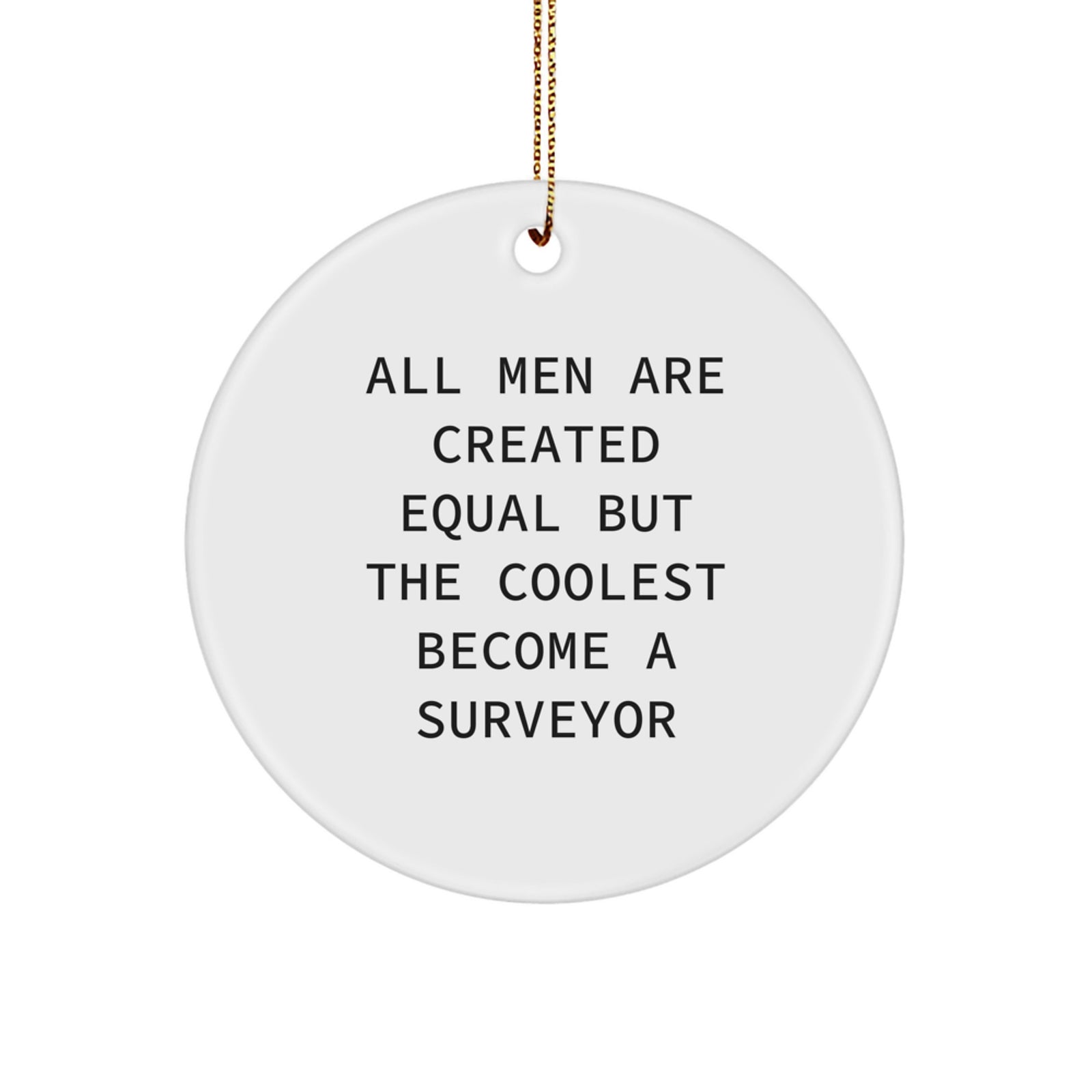 Funny Surveyor Gifts for Men - Unique Christmas Circle Ornaments with 'All Men Are Created Equal But The Coolest Become A Surveyor' Quote - Image 1