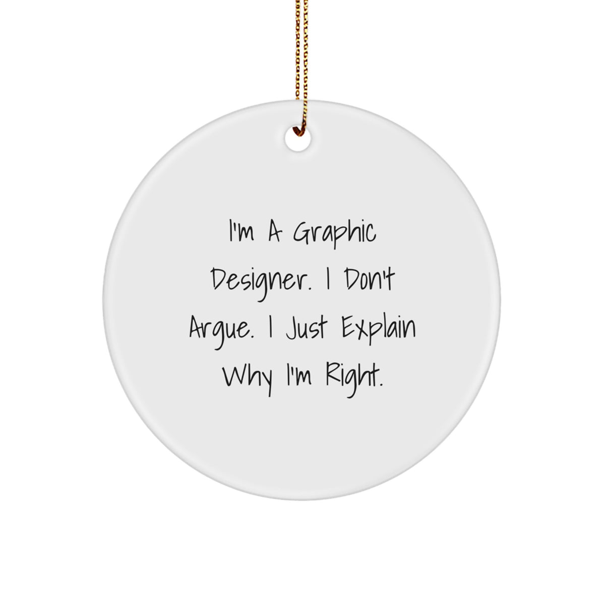 Funny Graphic Designer Gifts for Friends from Men, Unique Circle Ornament Christmas Decorations with 'I'm A Graphic Designer. I Don't Argue. I Just Explain Why I'm Right.' - Image 1