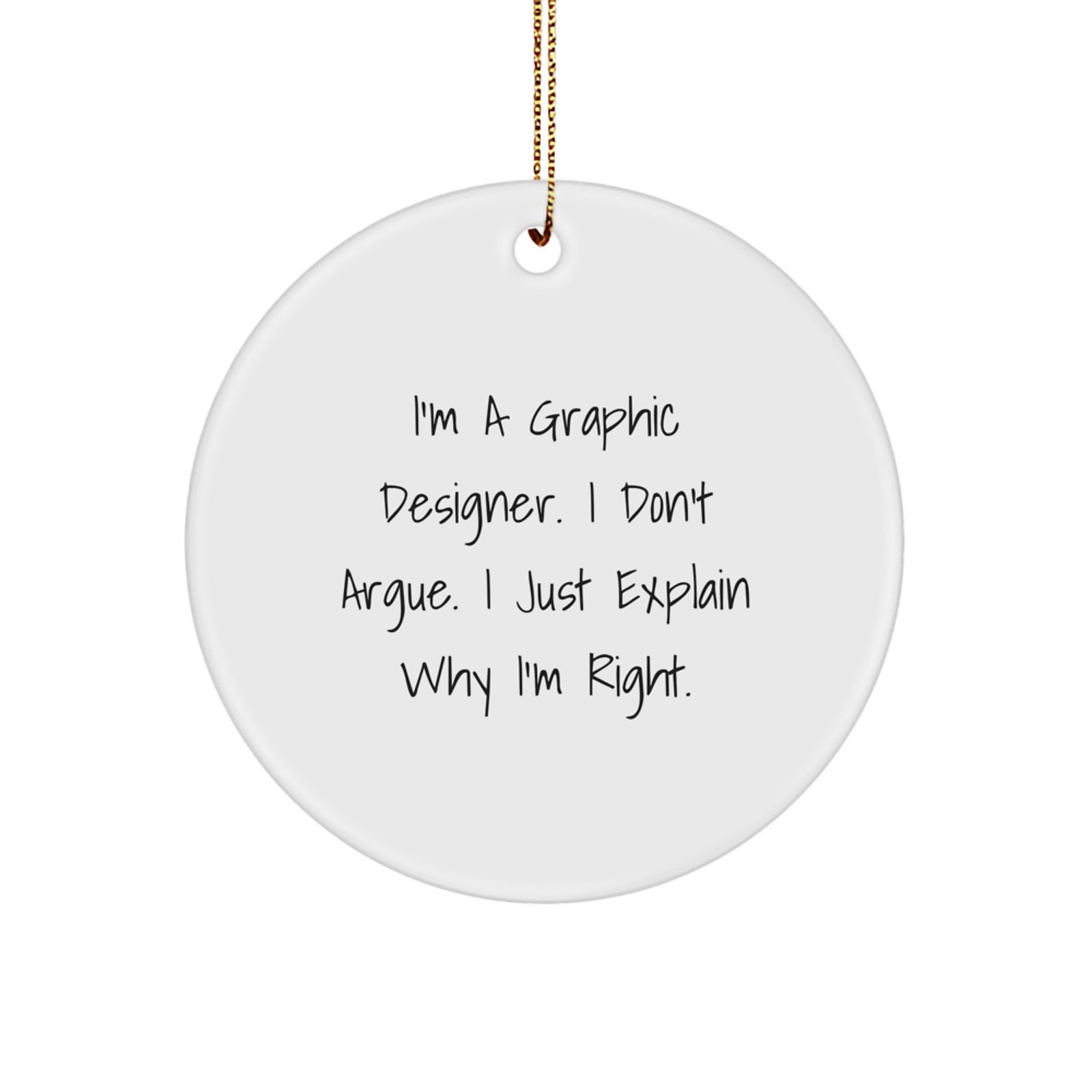 Funny Graphic Designer Gifts for Friends from Men, Unique Circle Ornament Christmas Decorations with 'I'm A Graphic Designer. I Don't Argue. I Just Explain Why I'm Right.' - Image 1