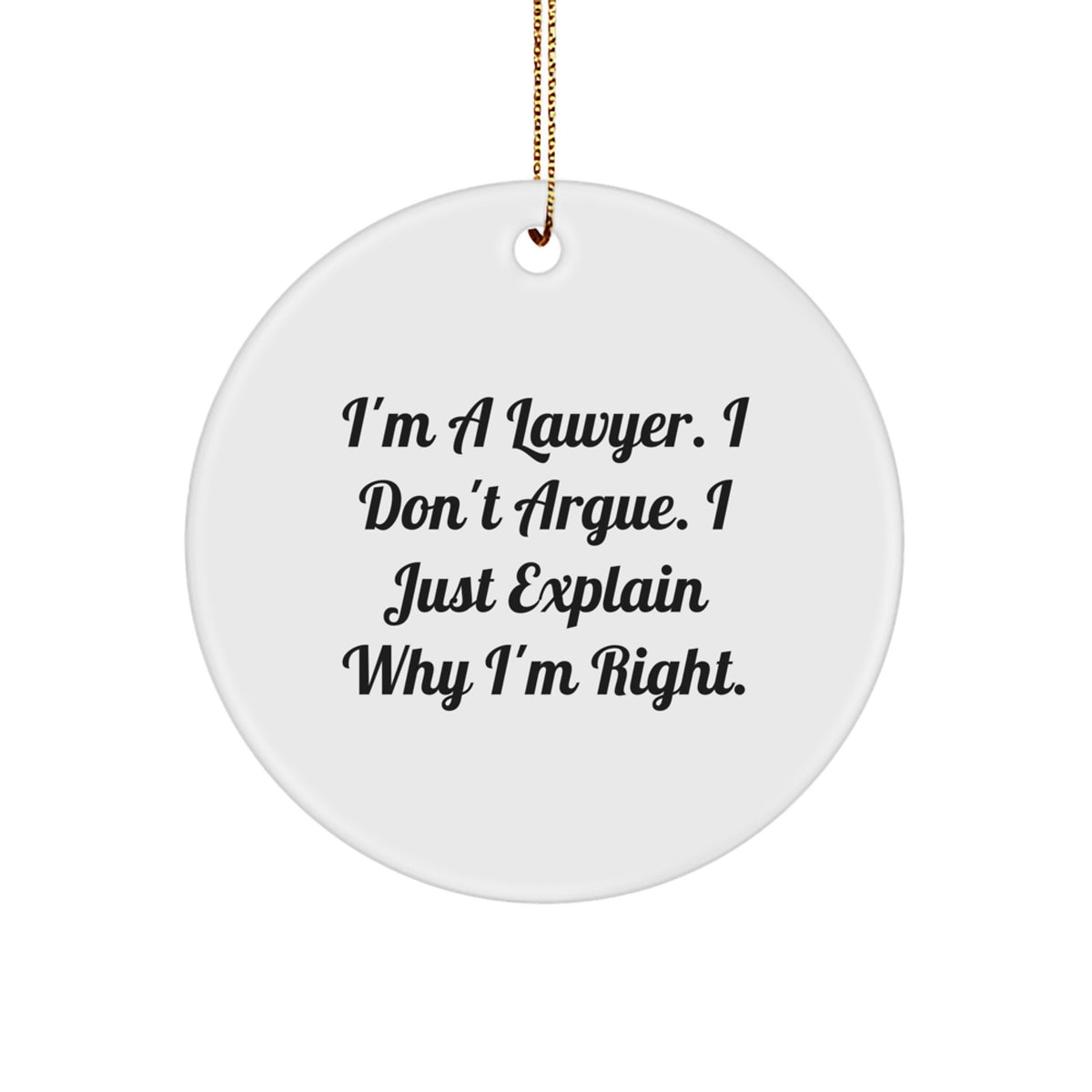 Funny Lawyer Gifts for Men, Cute White Circle Ornament with 'I'm A Lawyer. I Don't Argue. I Just Explain Why I'm Right.' Quote, Christmas Unique Presents from Friends or Family - Image 1
