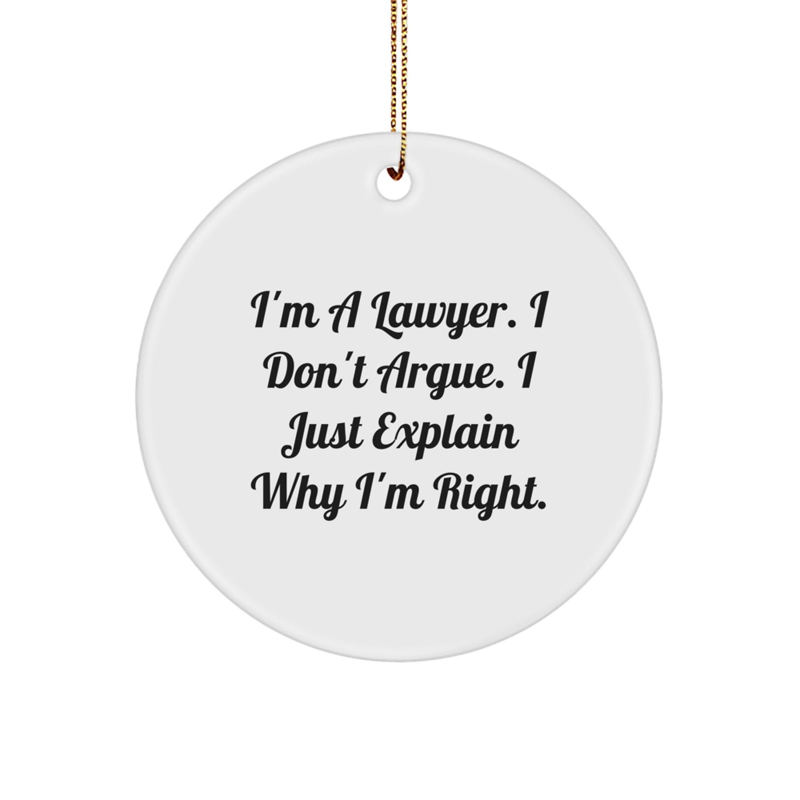 Funny Lawyer Gifts for Men, Cute White Circle Ornament with 'I'm A Lawyer. I Don't Argue. I Just Explain Why I'm Right.' Quote, Christmas Unique Presents from Friends or Family - Image 1