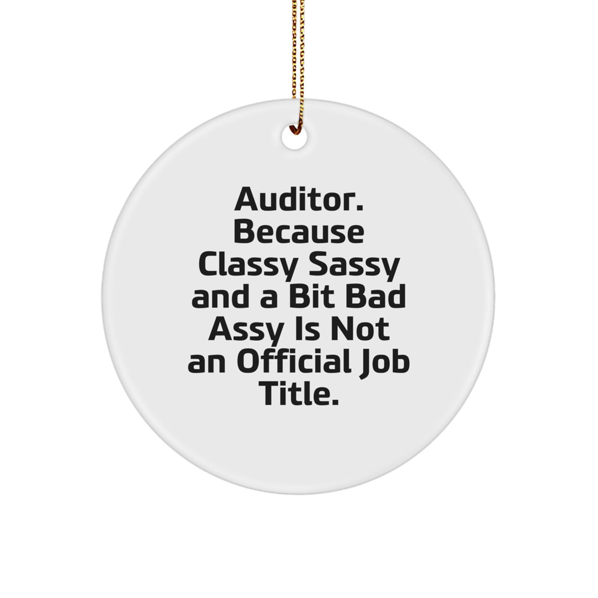 Funny Auditor Gift, 'Because Classy Sassy And A Bit Fearlessy Is Not An Official Job Title.' Circle Ornament, Christmas Unique Gifts for Office Workers, from Friends - Image 1
