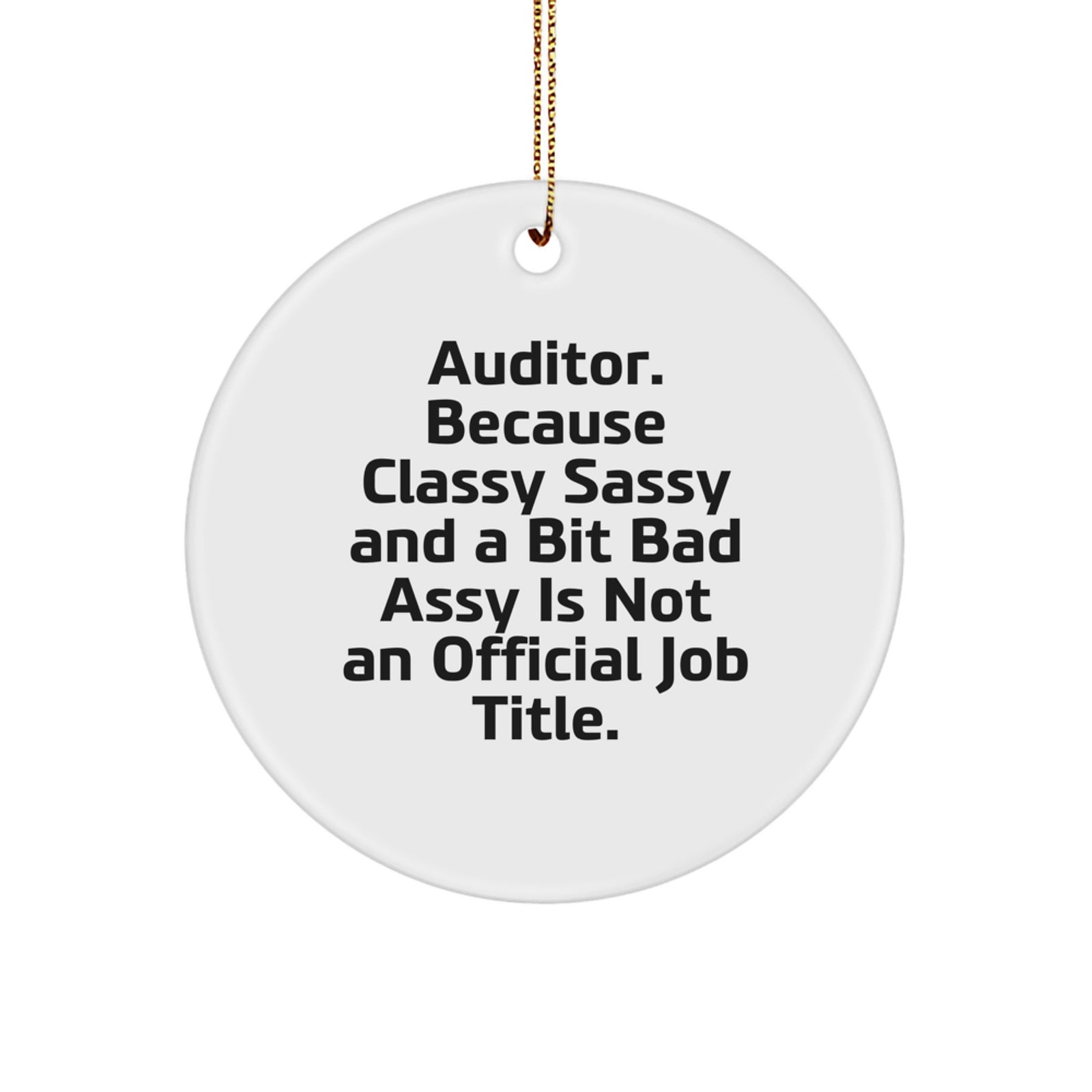 Funny Auditor Gift, 'Because Classy Sassy And A Bit Fearlessy Is Not An Official Job Title.' Circle Ornament, Christmas Unique Gifts for Office Workers, from Friends - Image 1