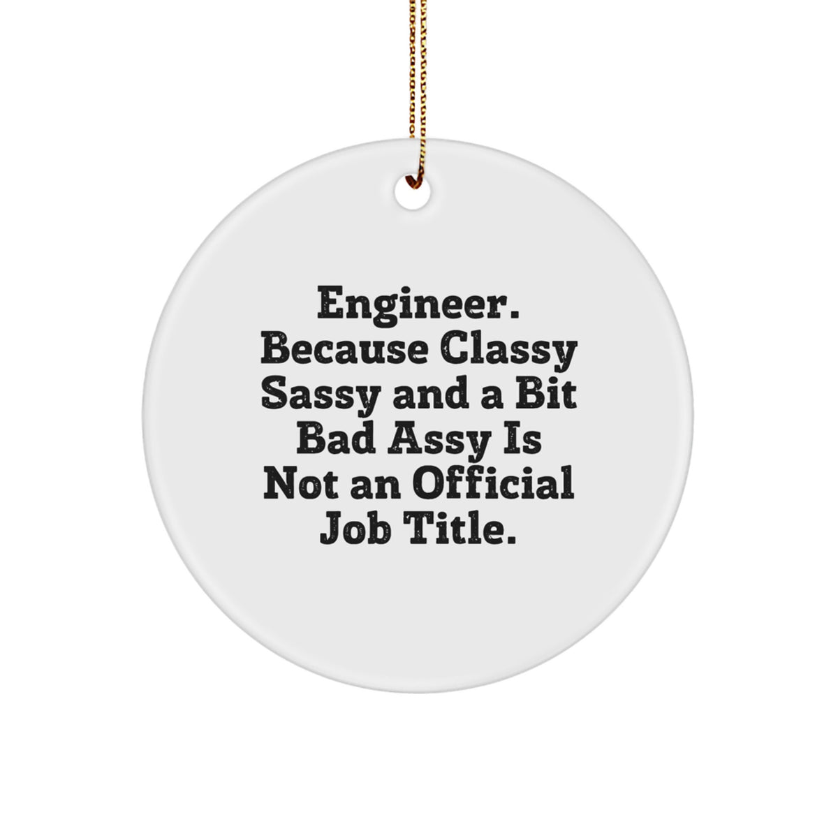 Funny Engineer Gifts from Friends for Engineer Friends - 'Engineer. Because Classy Sassy And A Bit Fearlessy Is Not An Official Job Title.' Christmas Unique Circle Ornaments - Image 1