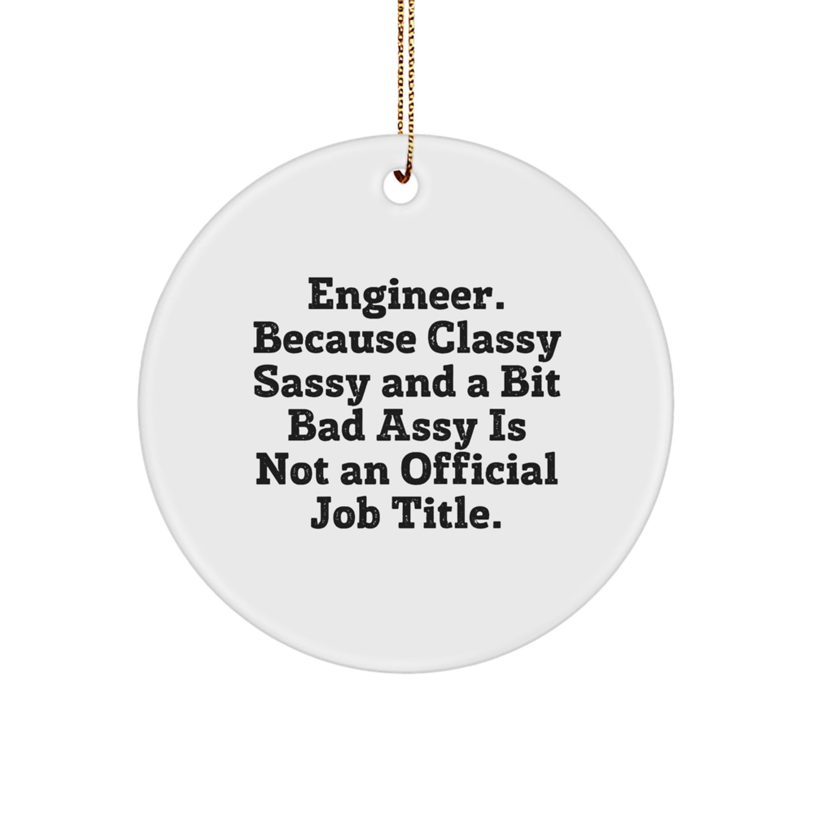 Funny Engineer Gifts from Friends for Engineer Friends - 'Engineer. Because Classy Sassy And A Bit Fearlessy Is Not An Official Job Title.' Christmas Unique Circle Ornaments - Image 1
