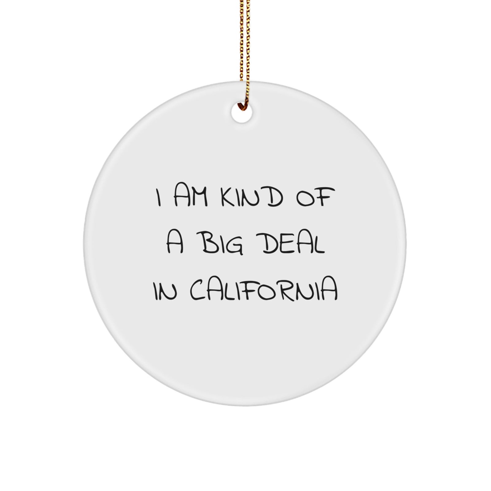 California Funny Circle Ornament Gifts from Friends to Men or Women, I Am Kind Of A Prime Selection In California, Unique Christmas Decorations - Image 1