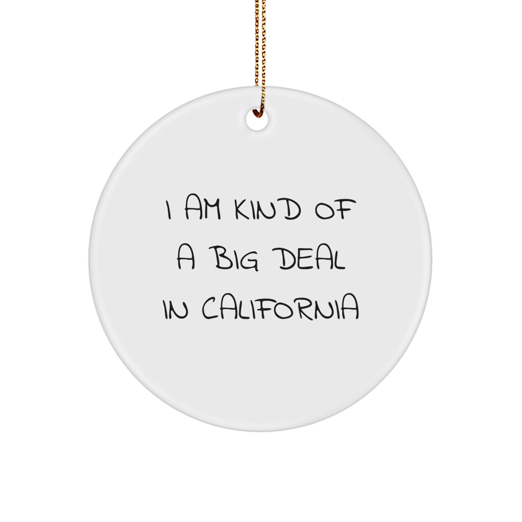 California Funny Circle Ornament Gifts from Friends to Men or Women, I Am Kind Of A Prime Selection In California, Unique Christmas Decorations - Image 1