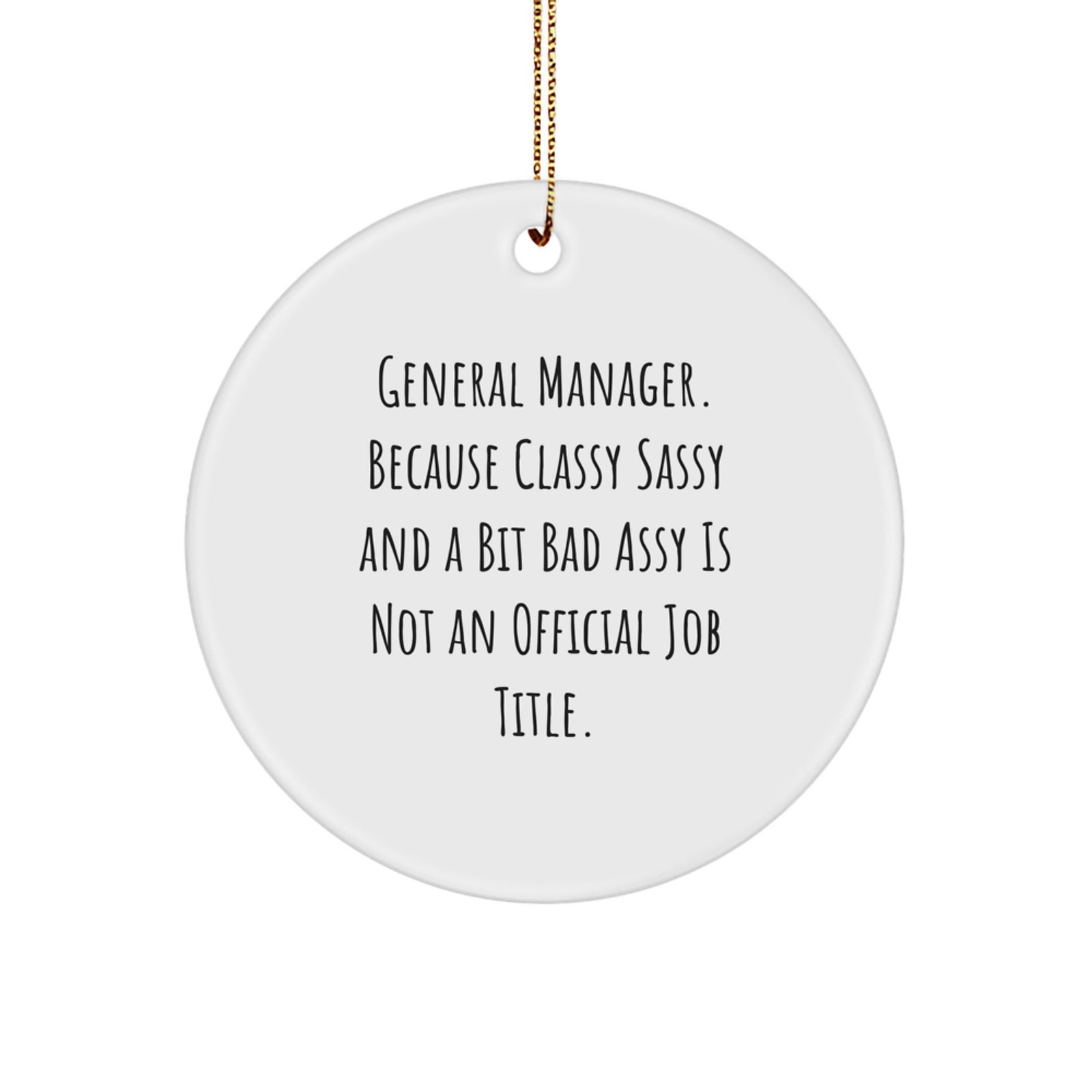 Funny General Manager Gifts for Men - Classy Sassy And A Bit Fearlessy Is Not An Official Job Title - Christmas Unique Circle Ornament for Office Decor - Image 1