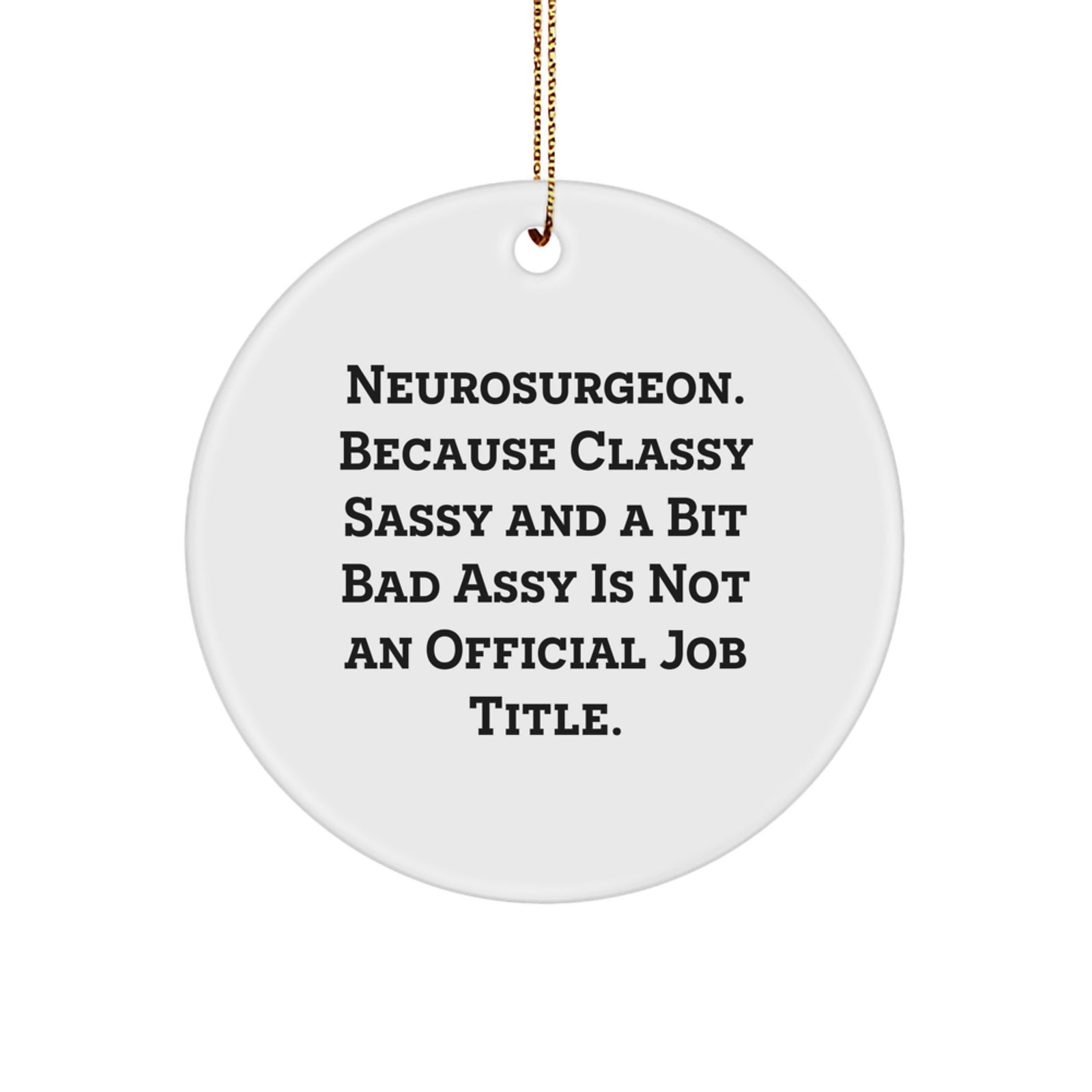 Funny Neurosurgeon Christmas Unique Gifts for Men Women Friends, Circle Ornament, 'Neurosurgeon. Because Classy Sassy And A Bit Fearlessy Is Not An Official Job Title.' MDF Ornament - Image 1