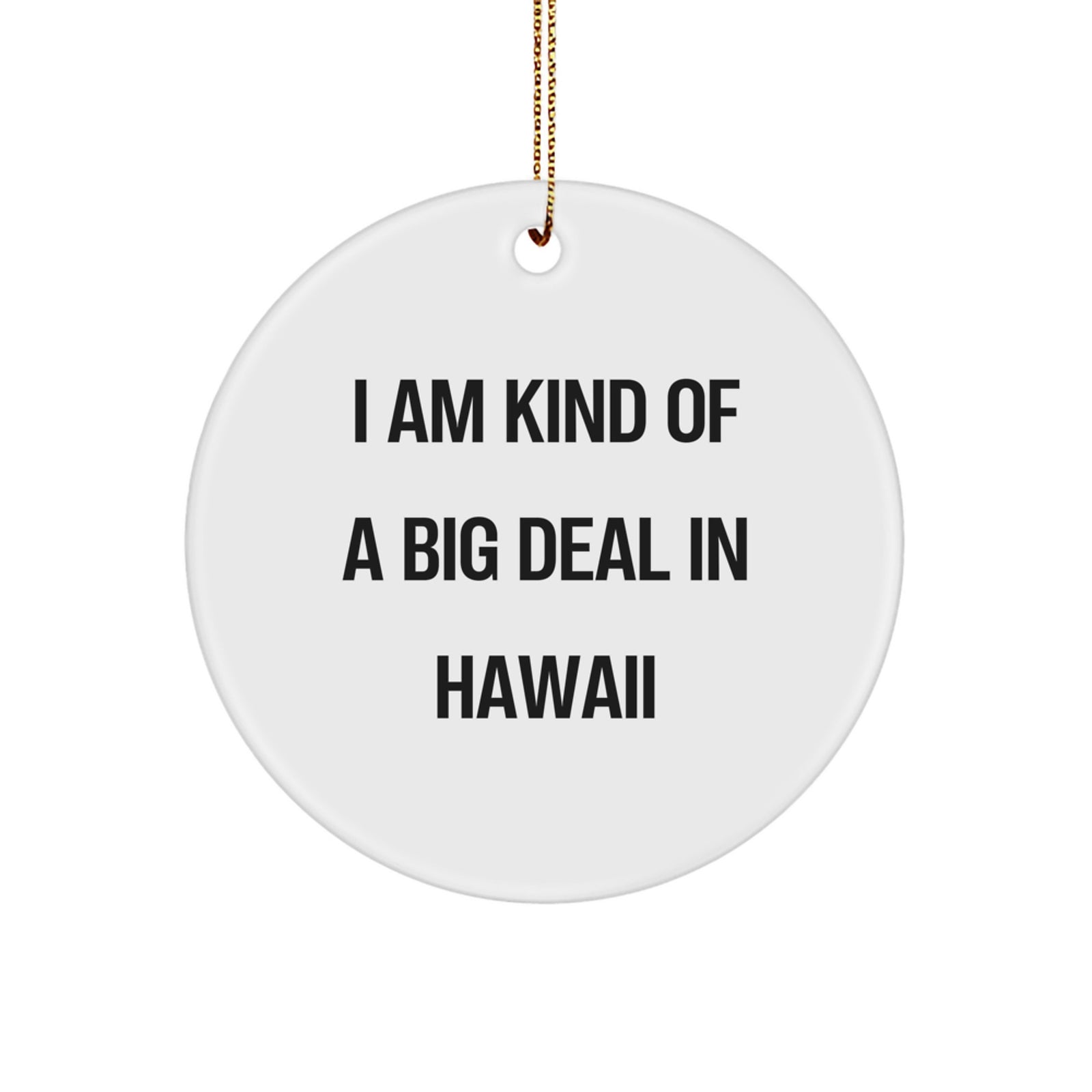 Hawaii Circle Ornament - 'I Am Kind Of A Prime Selection In Hawaii', Funny Quote, Gifts from Men to Women, Friends, Coworkers, Family, Christmas Unique Gifts - Image 1