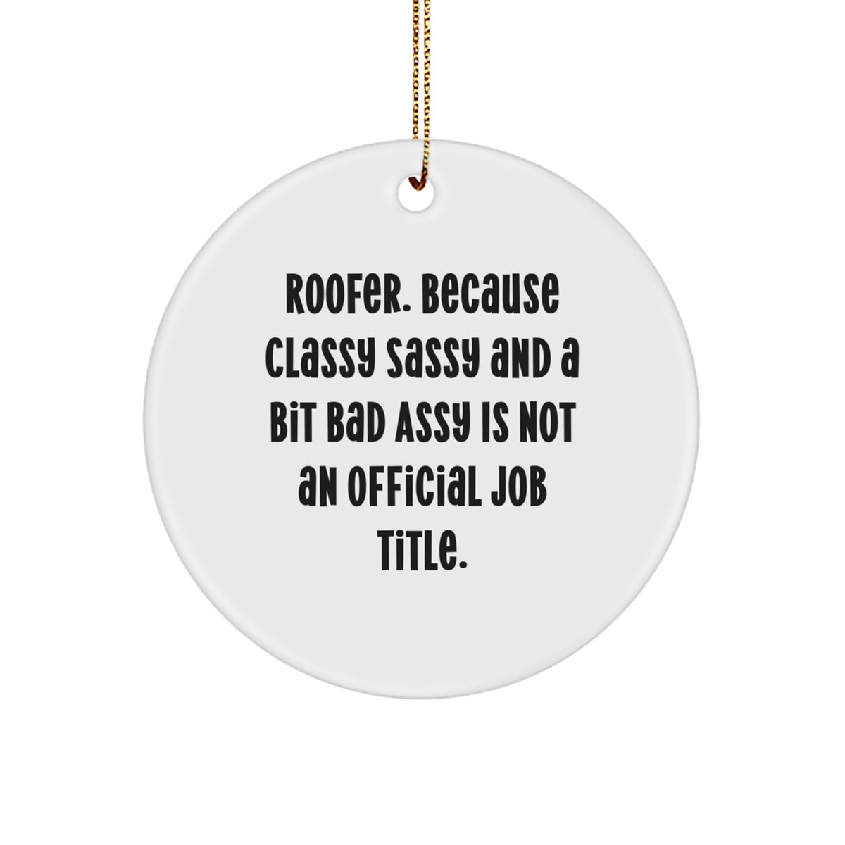 Funny Roofer Christmas Unique Gifts from Friends and Family, Unique Circle Ornament for Roofer Men and Women - Classy Sassy And A Bit Fearlessy - Image 1