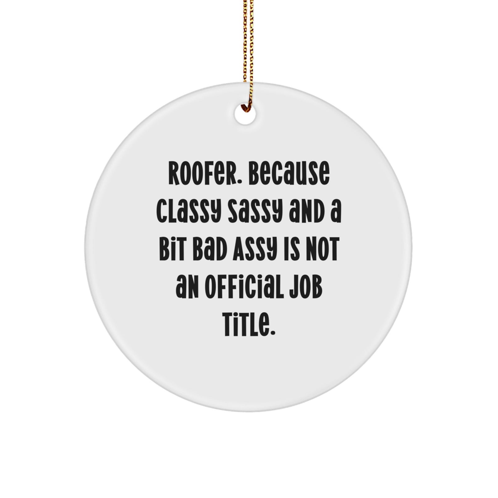 Funny Roofer Christmas Unique Gifts from Friends and Family, Unique Circle Ornament for Roofer Men and Women - Classy Sassy And A Bit Fearlessy - Image 1