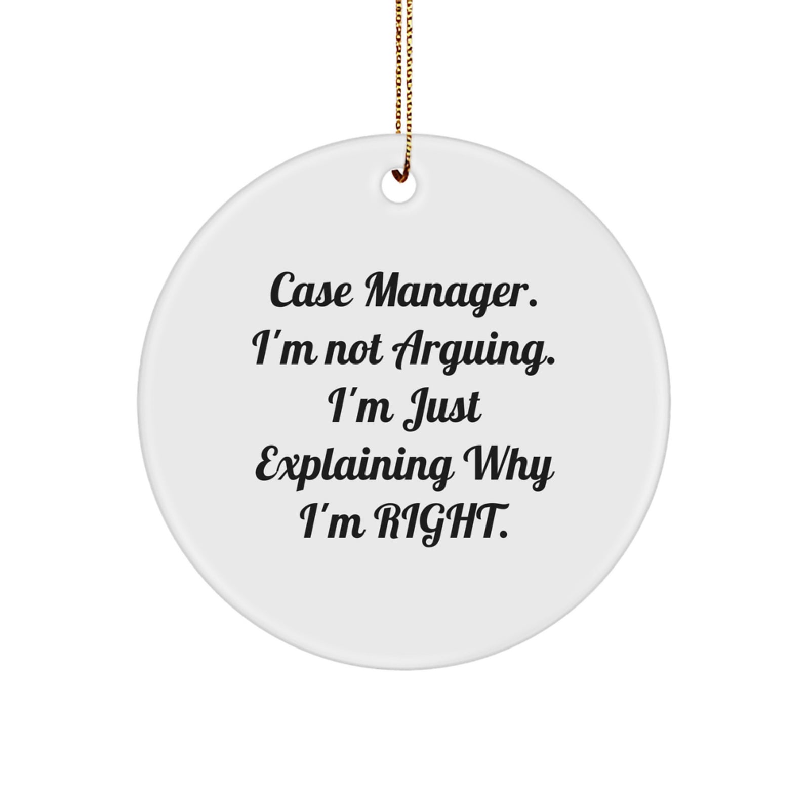 Funny Case Manager Gifts for Men from Friends, Case Manager Christmas Unique Gifts, Funny Circle Ornament 'I'm Not Arguing I'm Just Explaining Why I'm Right' - Image 1