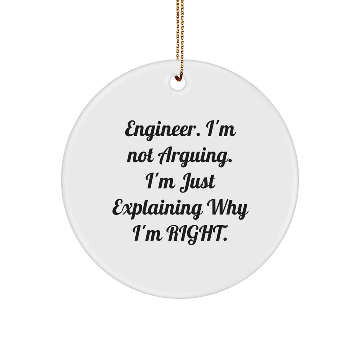 Funny Engineer Gifts from Men to Friends with 'I'm Not Arguing. I'm Just Explaining Why I'm Right.' Circle Ornament for Christmas - Image 1