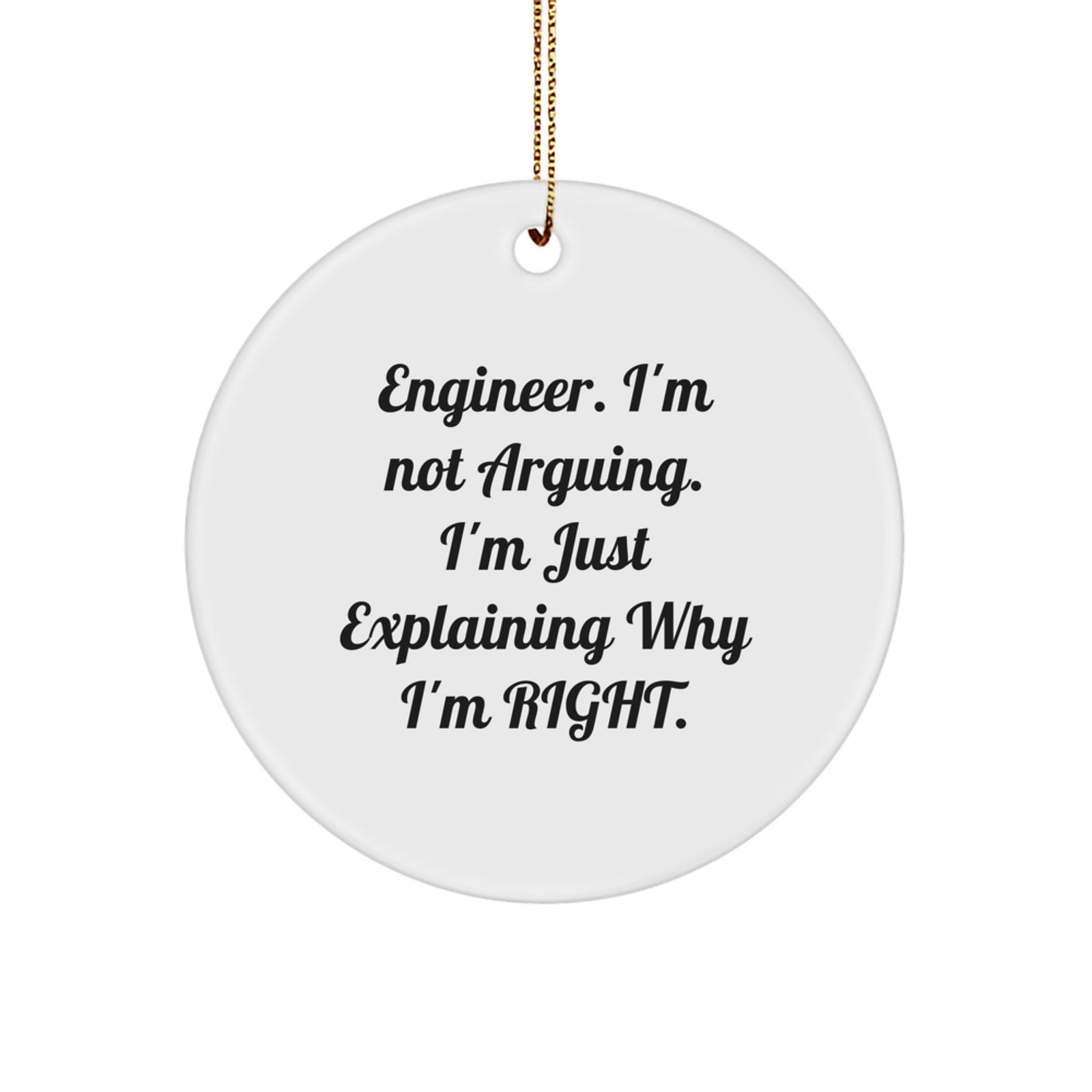 Funny Engineer Gifts from Men to Friends with 'I'm Not Arguing. I'm Just Explaining Why I'm Right.' Circle Ornament for Christmas - Image 1
