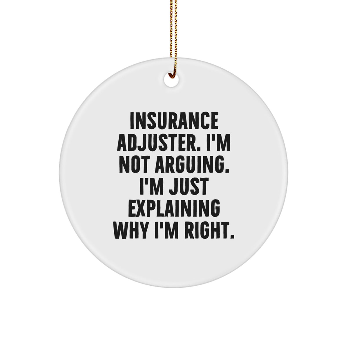 Funny Insurance Adjuster Gifts from Men for Women - Unique Christmas Unique Gifts for Insurance Adjuster, Circle Ornament, Explaining Right - Image 1