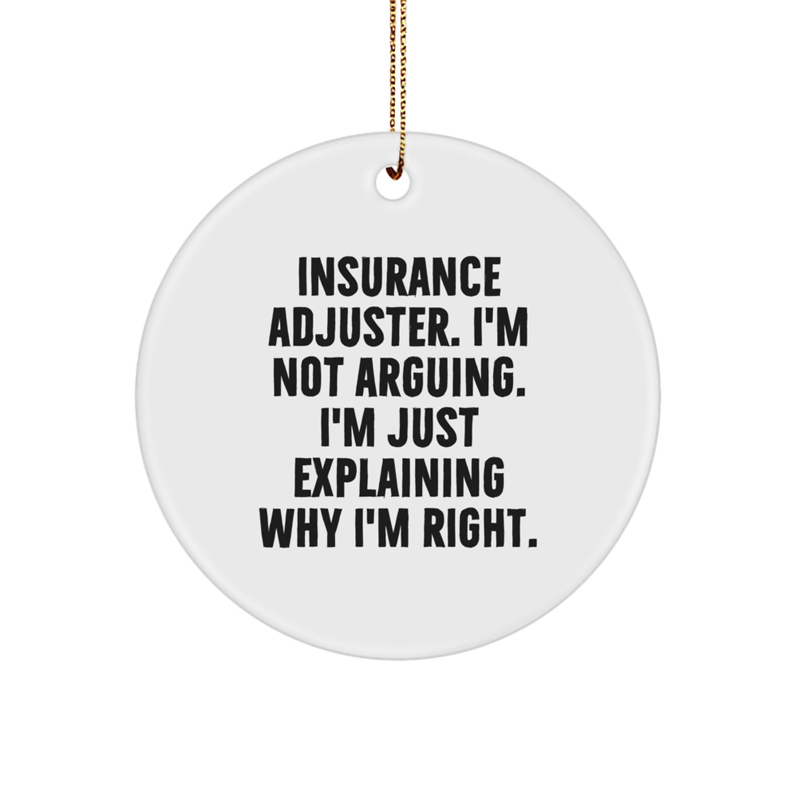 Funny Insurance Adjuster Gifts from Men for Women - Unique Christmas Unique Gifts for Insurance Adjuster, Circle Ornament, Explaining Right - Image 1