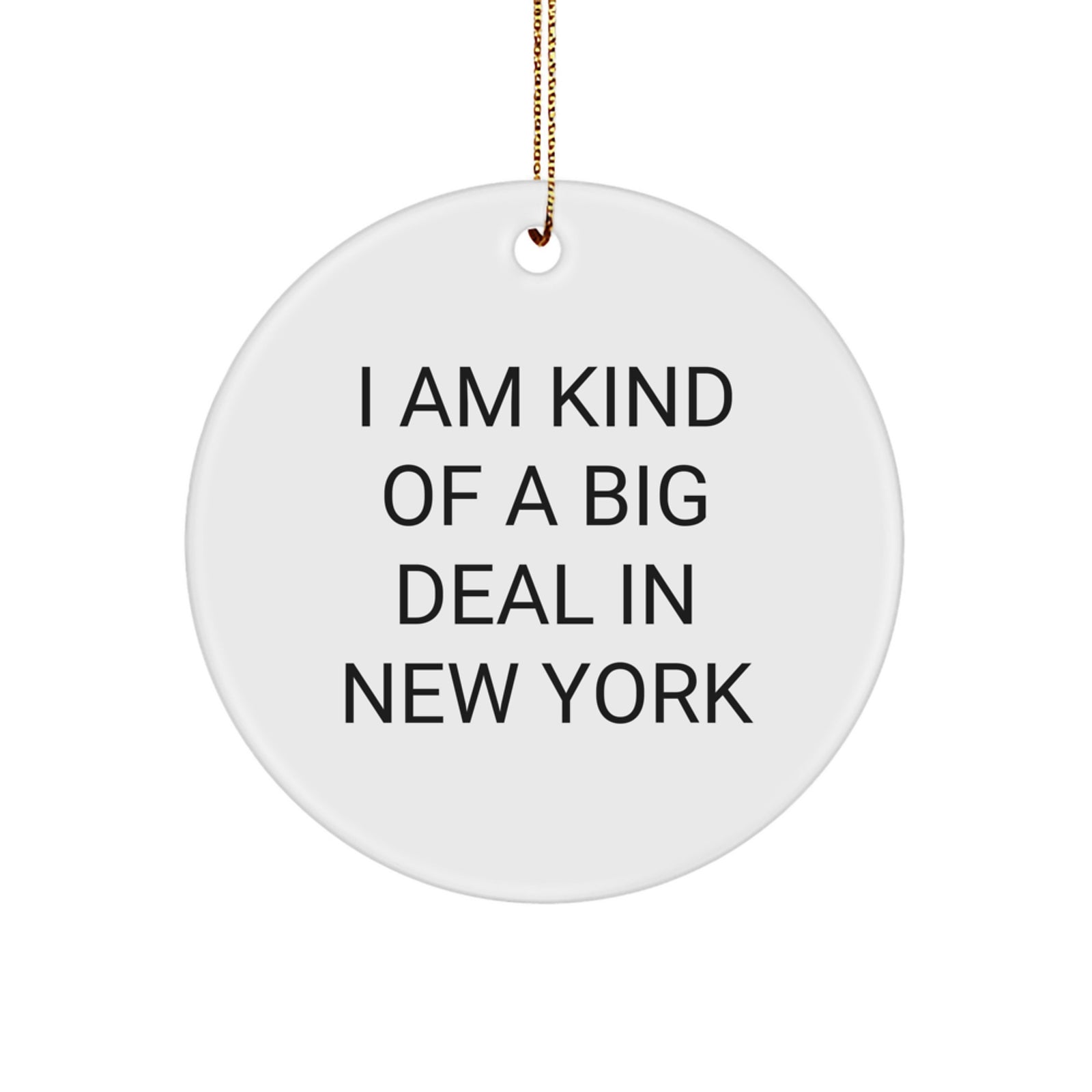 New York Circle Ornament, Funny Quote 'I Am Kind Of A Prime Selection In New York' Gifts from Friends to Men Women - Image 1